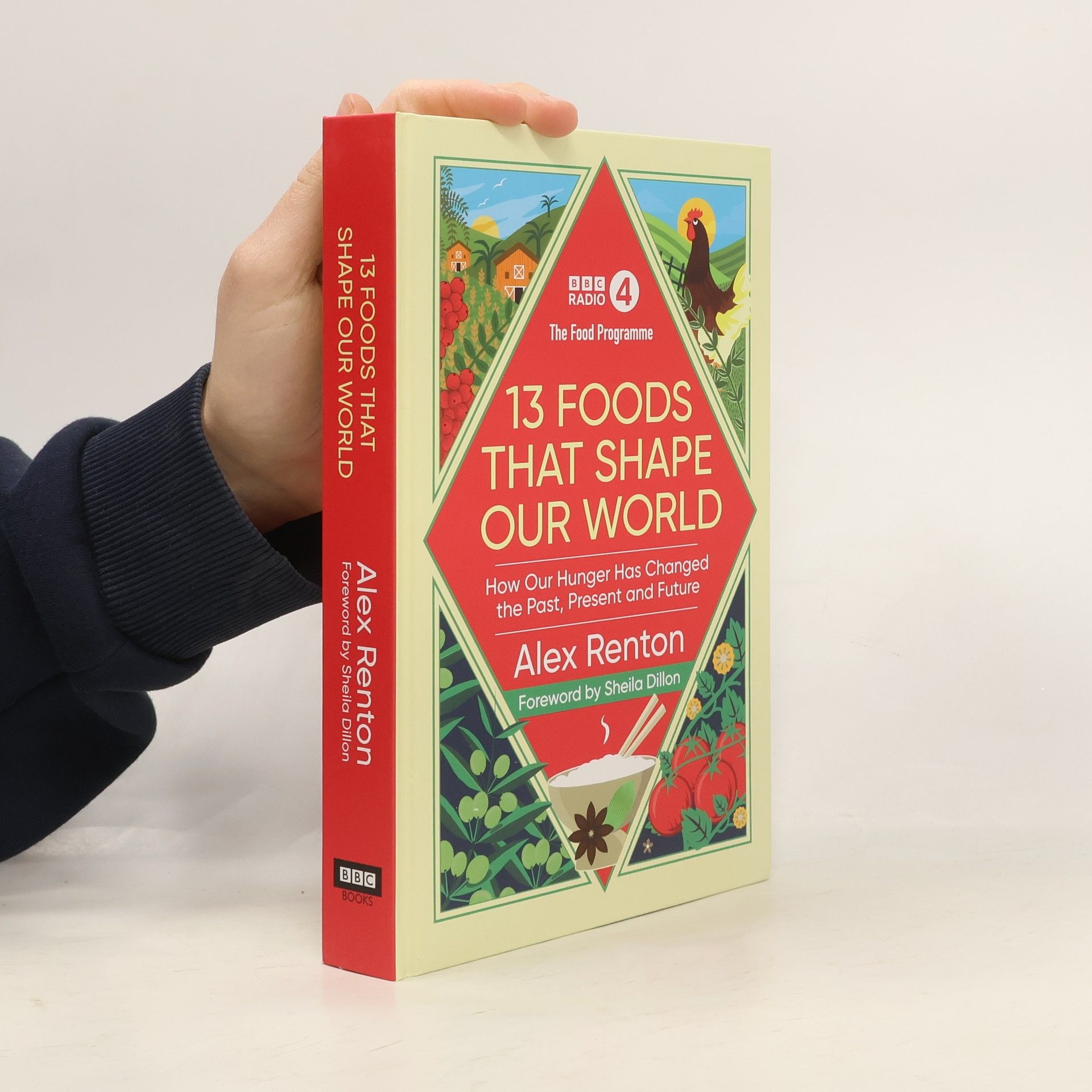 Alex Renton The Food Programme: 13 Foods that Shape Our World