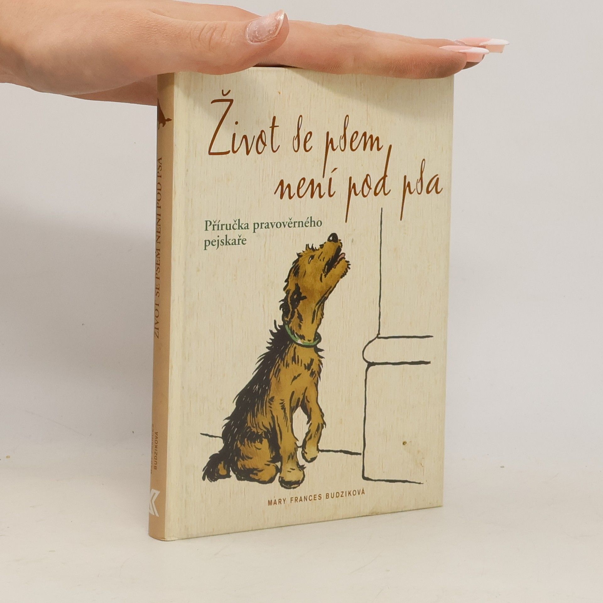 Mary Frances Budzik Život se psem není pod psa. Příručka pravověrného pejskaře