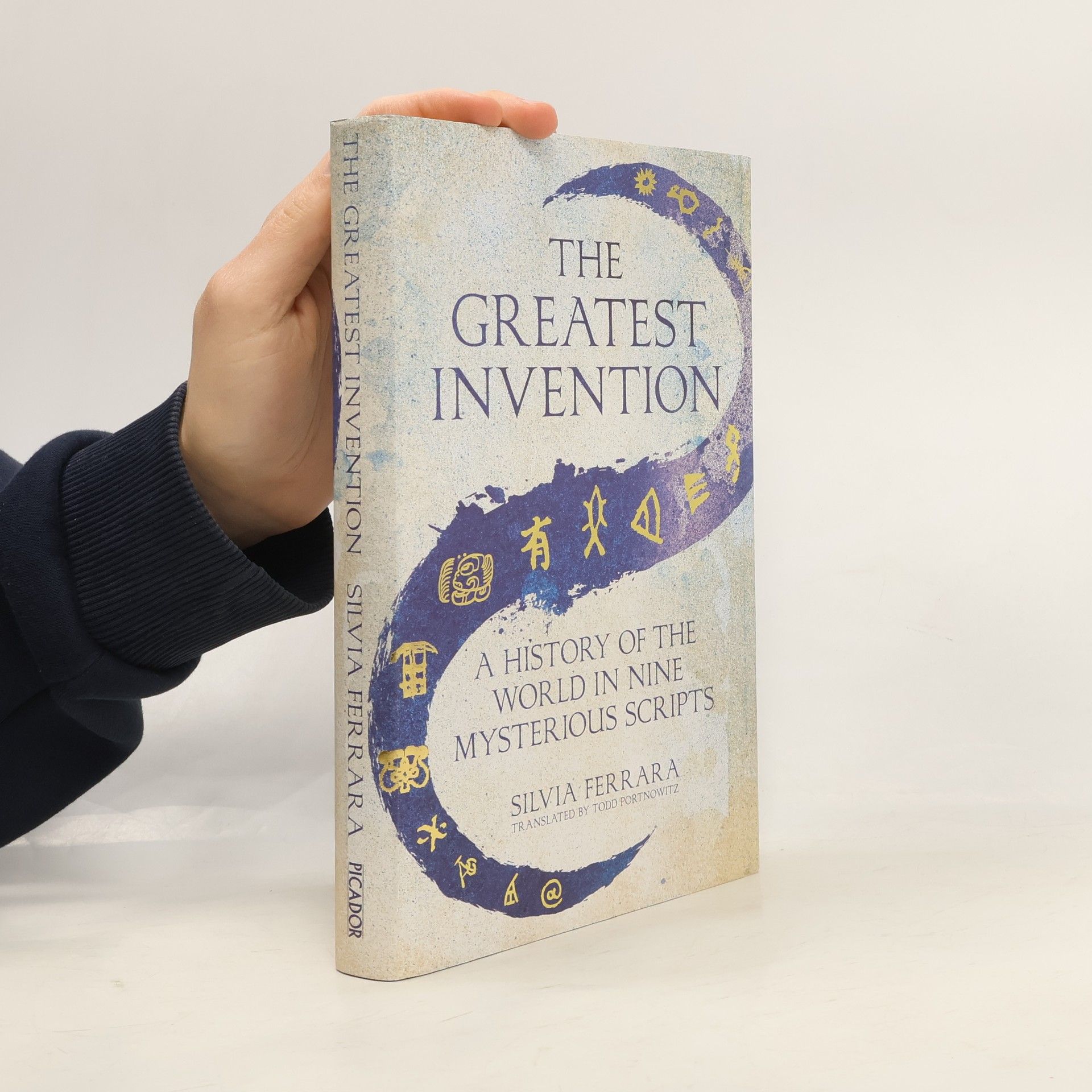 Silvia Ferrara The Greatest Invention. A History of the World in Nine Mysterious Scripts