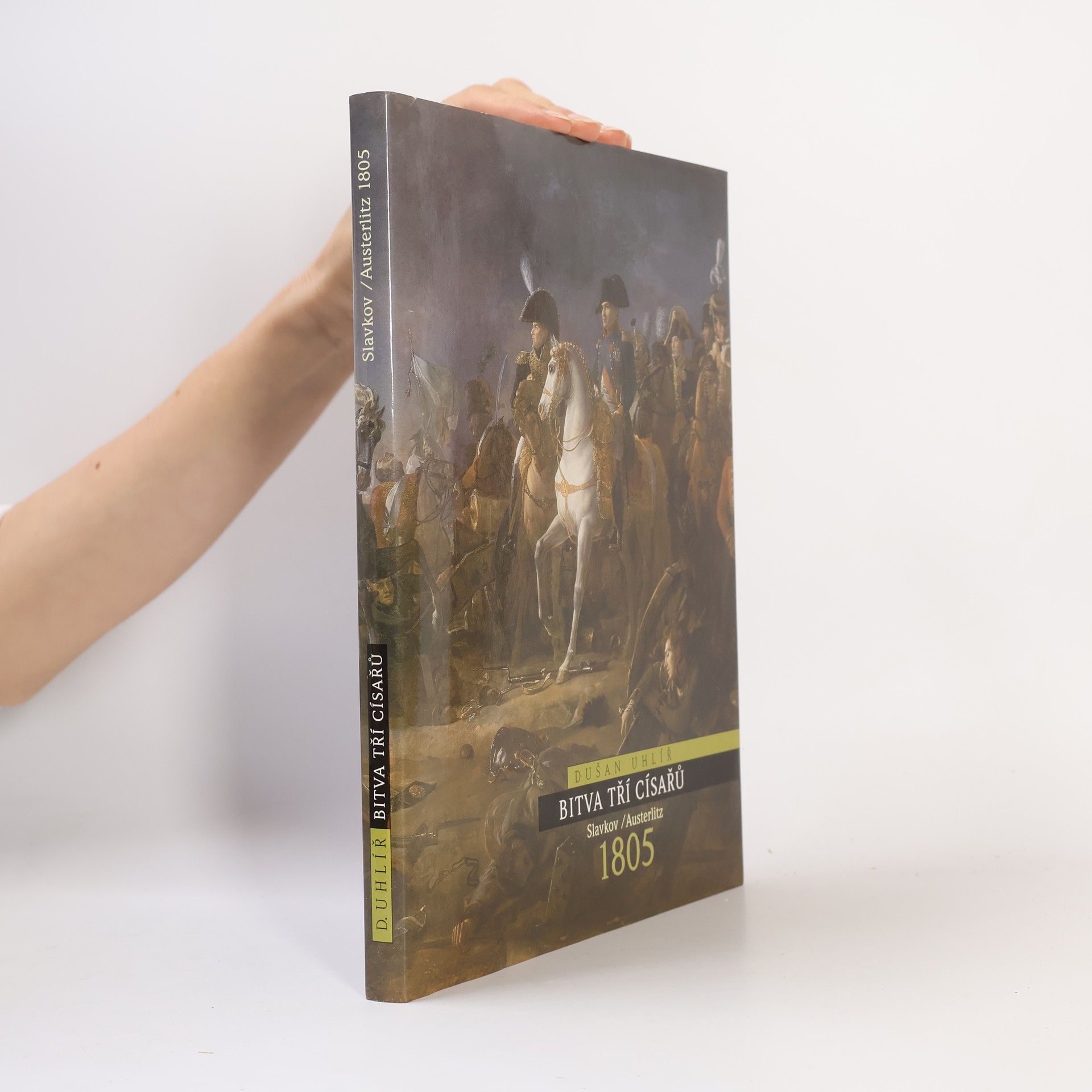 Dušan Uhlíř Bitva tří císařů. Slavkov - Austerlitz 1805
