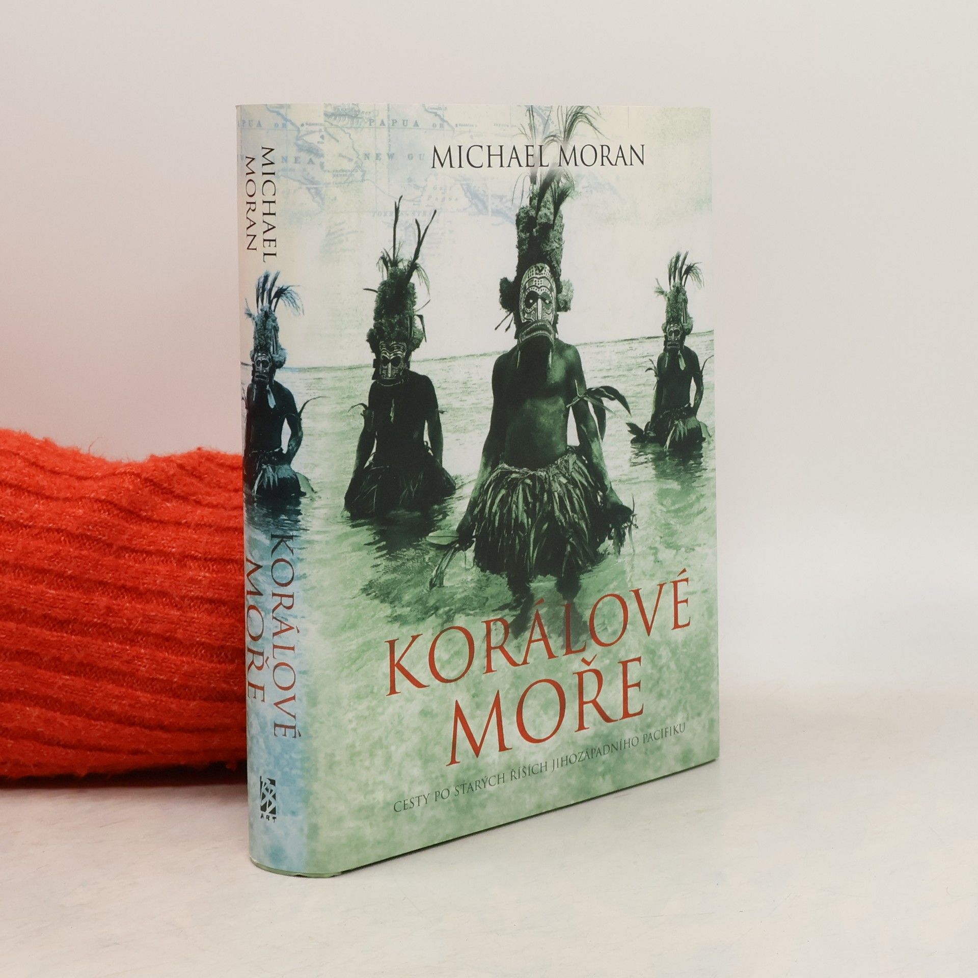 Michael Moran Korálové moře. Cesty po starých říších jihozápadního Pacifiku