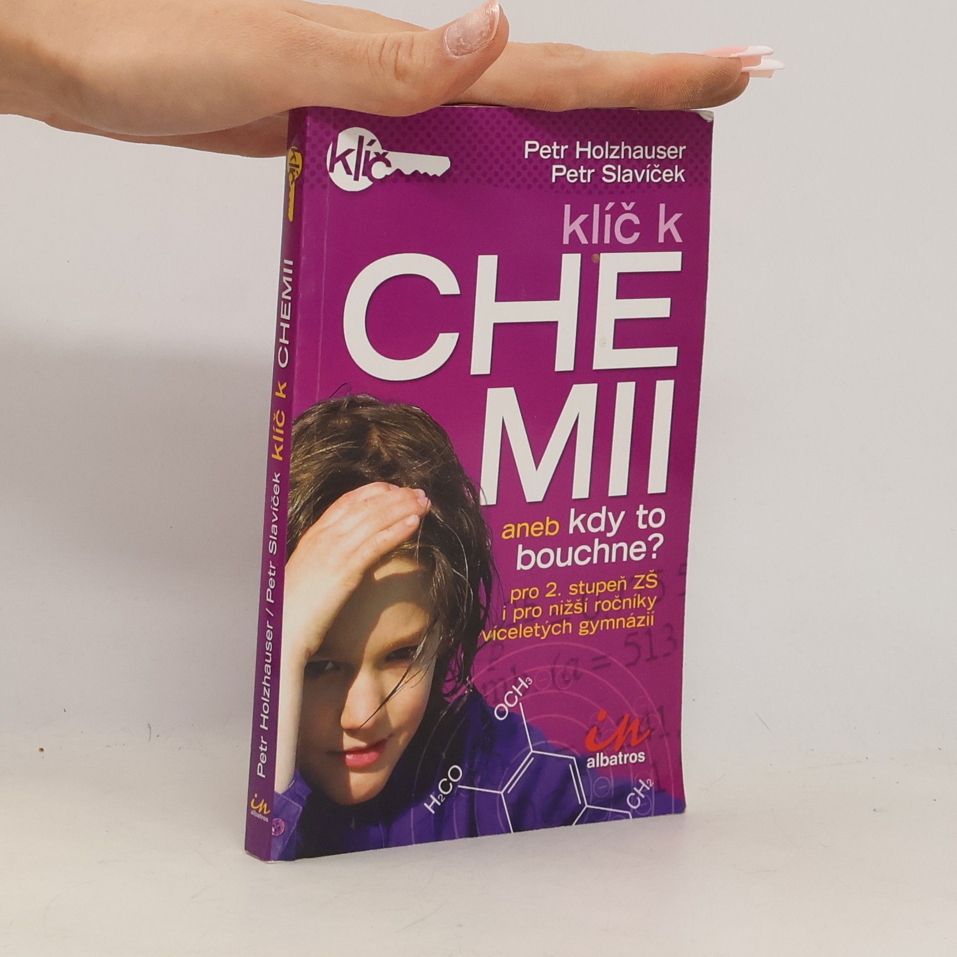 Petr Holzhauser Klíč k chemii, aneb, Kdy to bouchne? Pro 2. stupeň ZŠ i pro nižší ročníky víceletých gymnázií