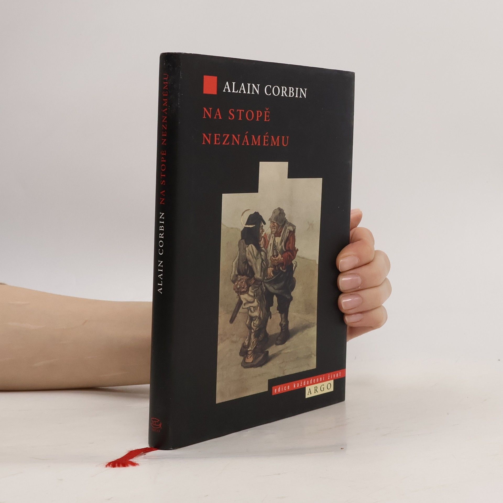 Alain Corbin Na stopě neznámému: Znovunalezený svět Louise-Françoise Pinagota 1798-1876