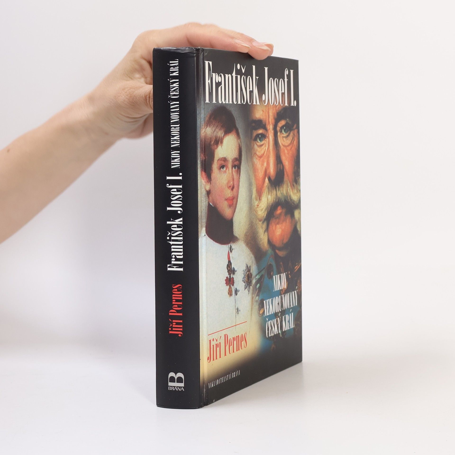 Jiří Pernes František Josef I. Nikdy nekorunovaný český král