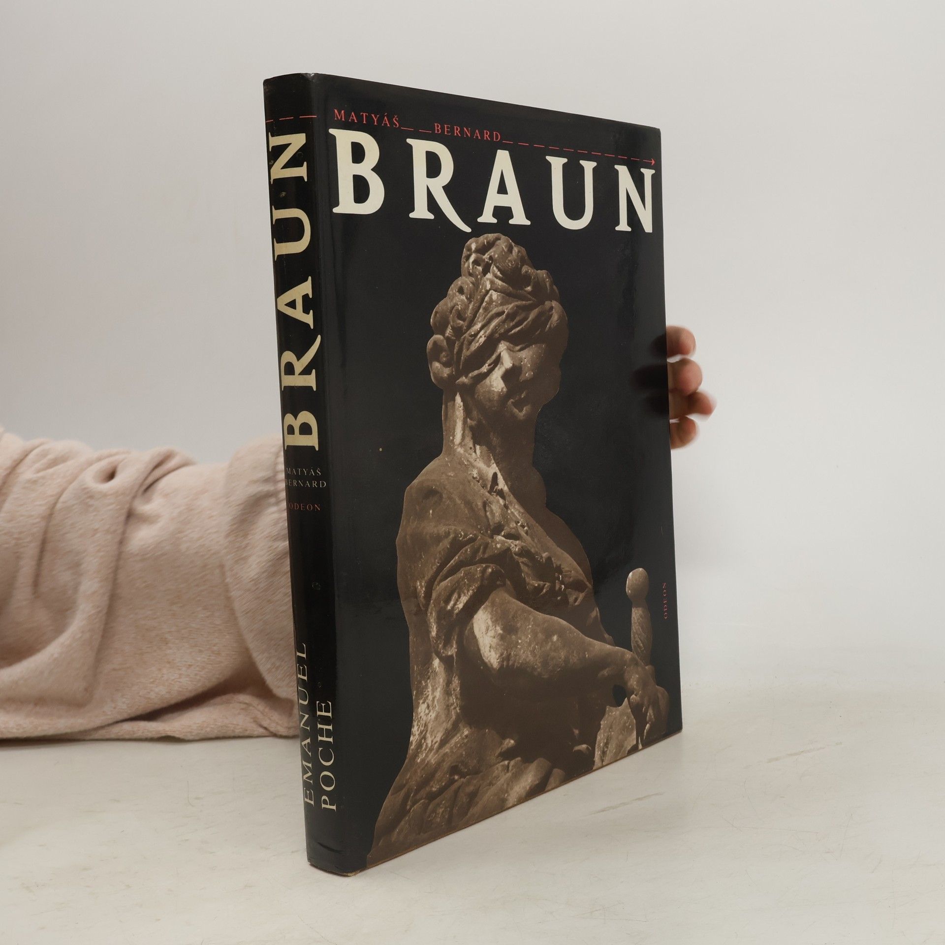 Emanuel Poche Matyáš Bernard Braun. Sochař českého baroka a jeho dílna