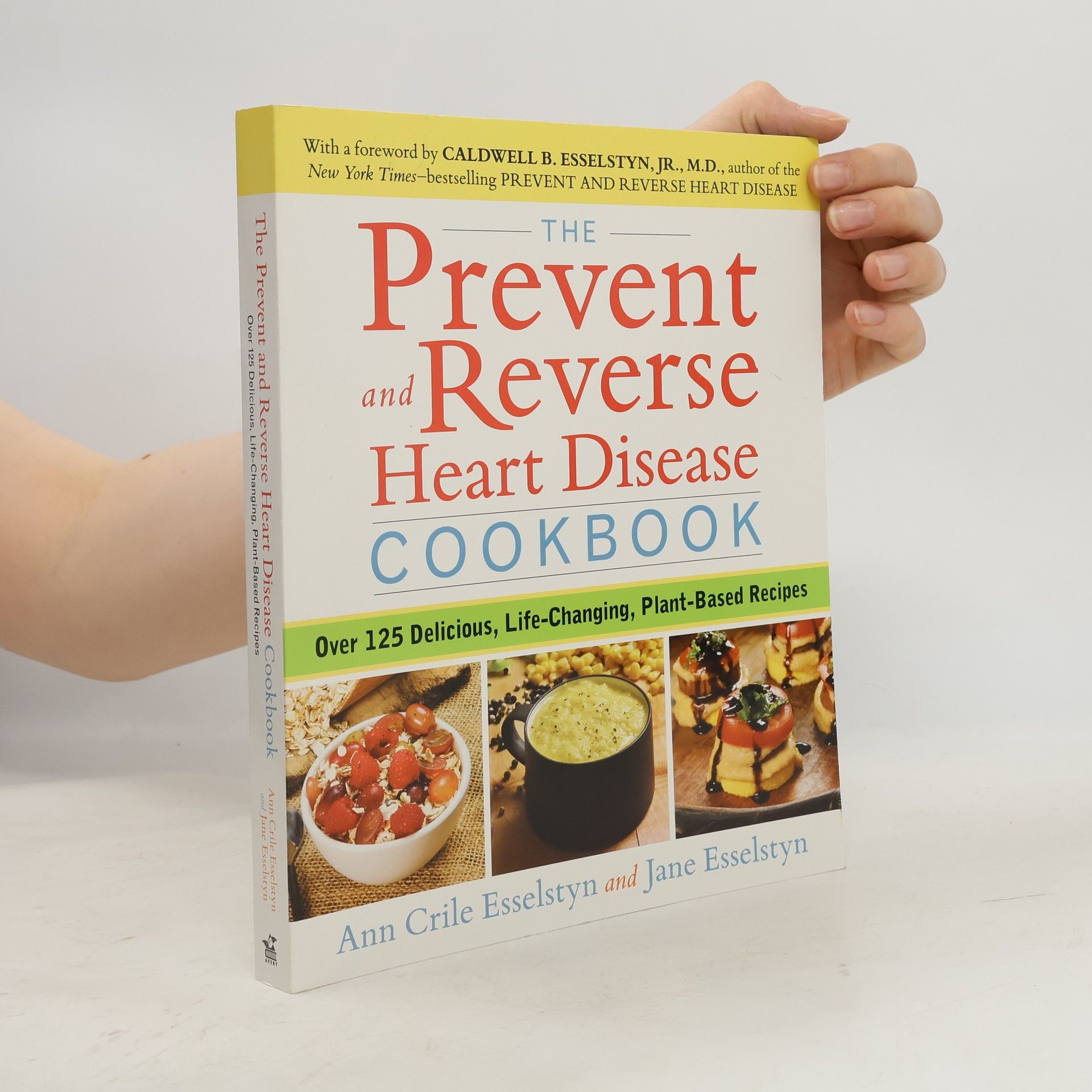 Ann Crile Esselstyn The Prevent and Reverse Heart Disease Cookbook