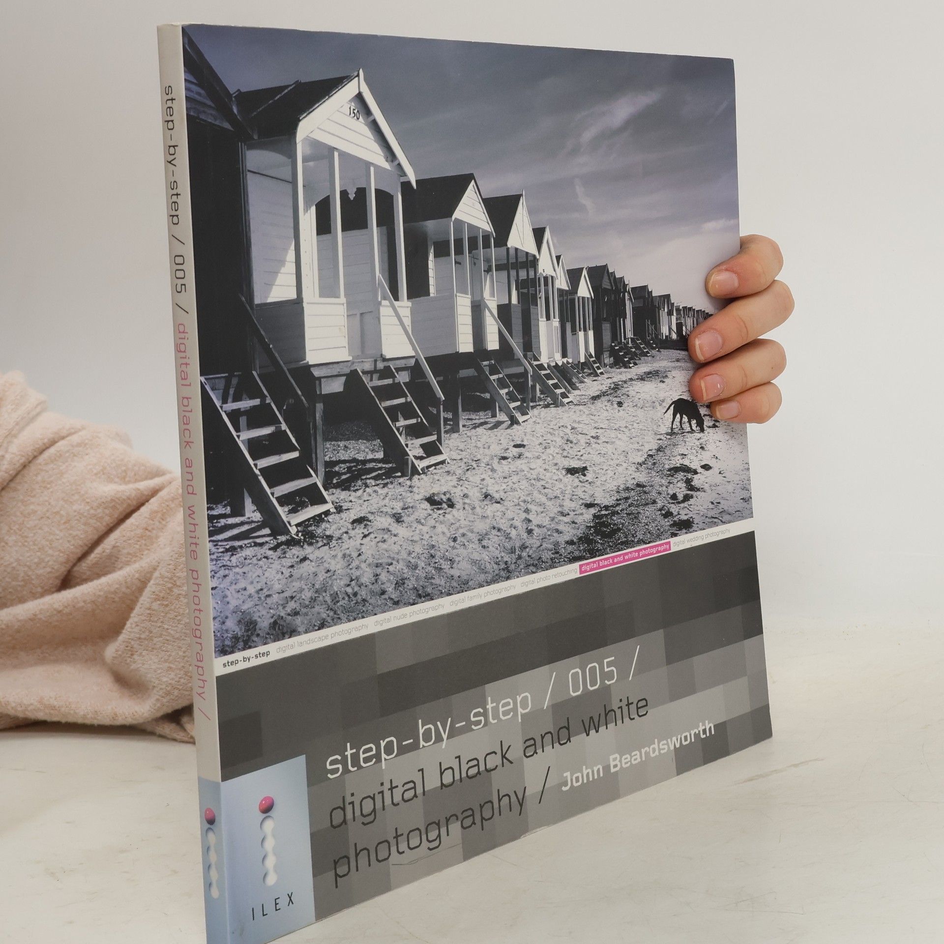 John Beardsworth Step-by-Step Digital Photography - 5: Step-by-Step Digital Black and White Photography