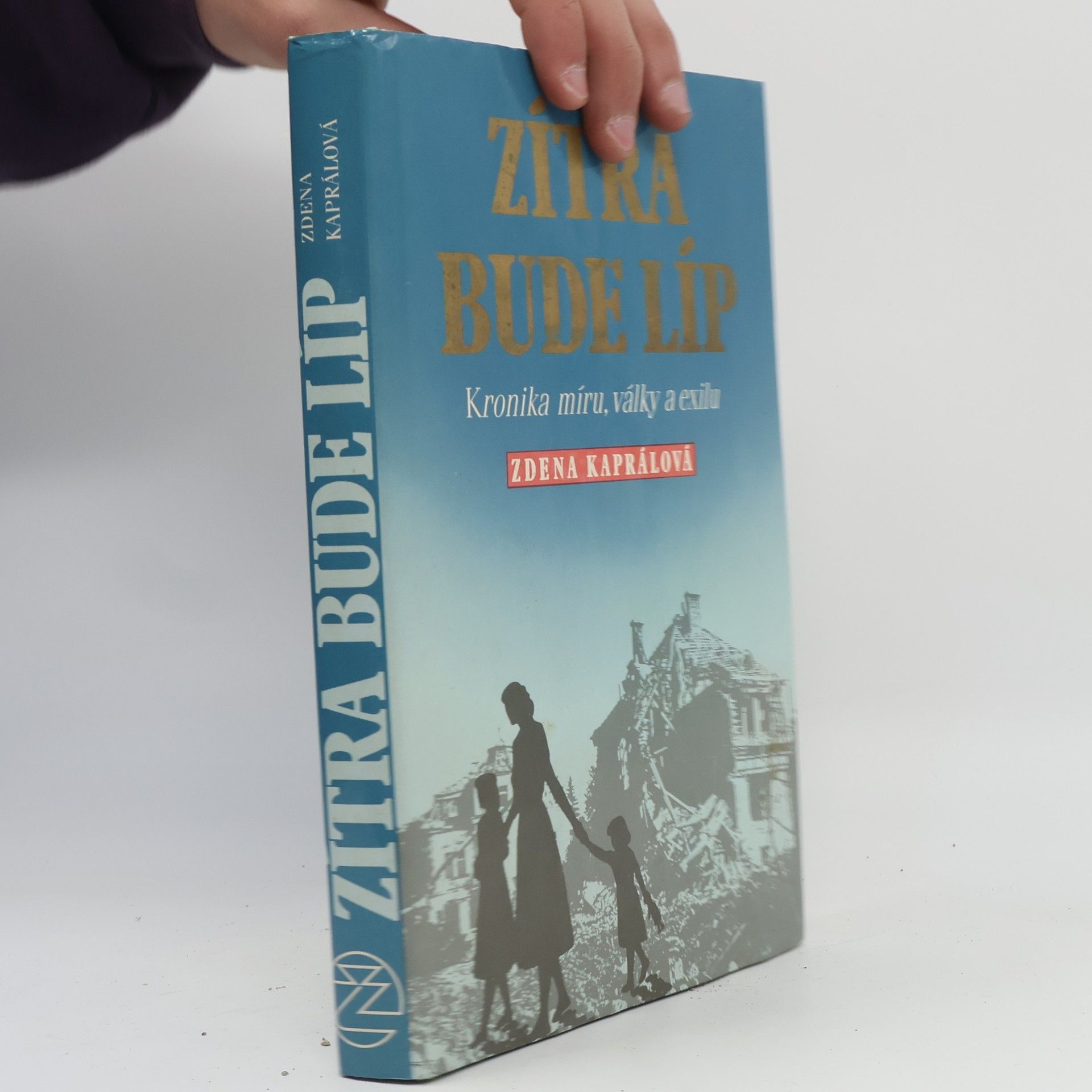 Zdena Kaprálová Zítra bude líp. Kronika míru, války a exilu