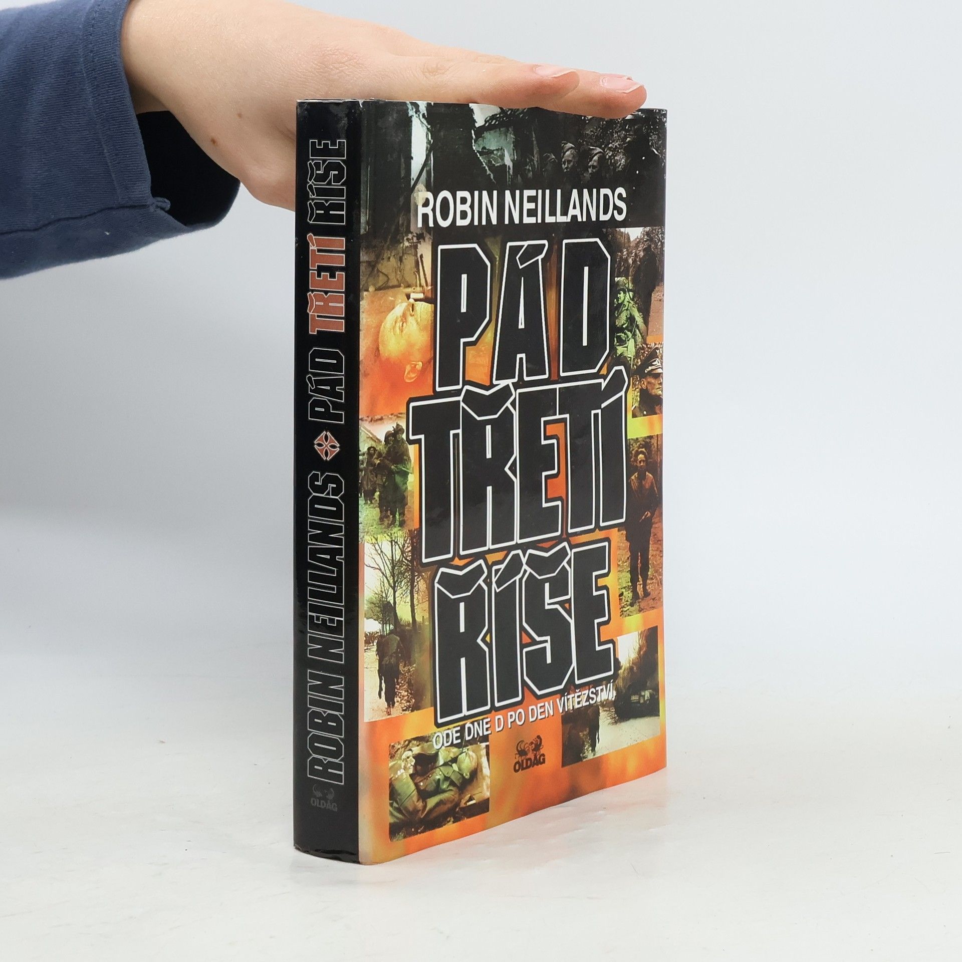 Robin Neillands Pád Třetí říše: ode Dne D po Den vítězství