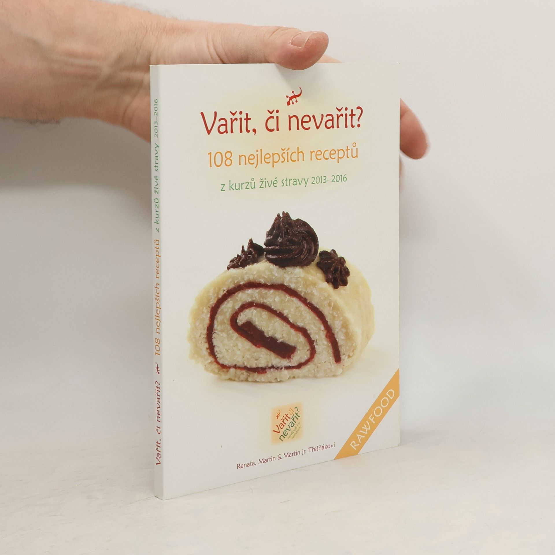 Renata Třešňáková Vařit, či nevařit? : 108 nejlepších receptů z kurzů živé stravy 2013-2016