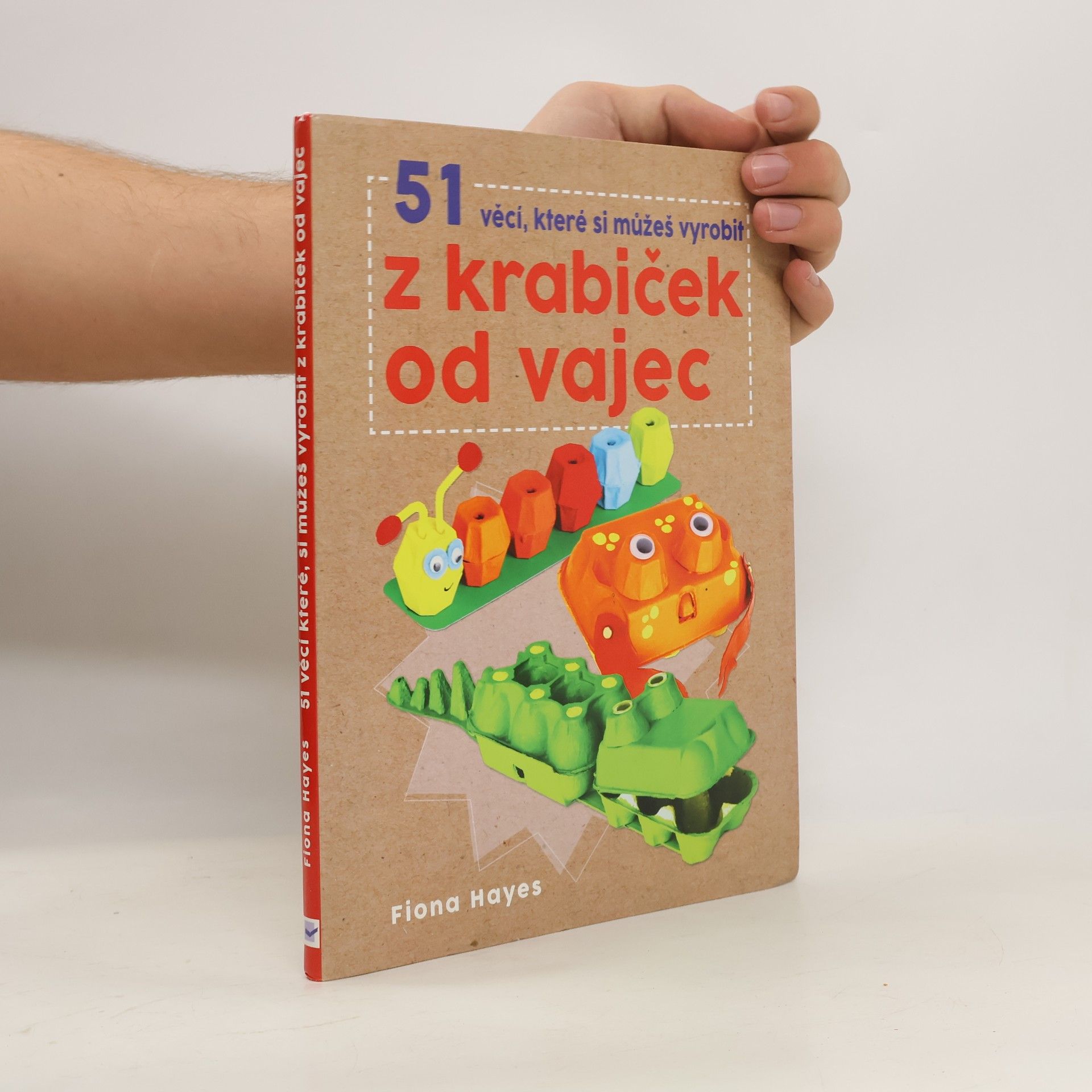 Fiona Hayes 51 věcí, které si můžeš vyrobit z krabiček od vajec