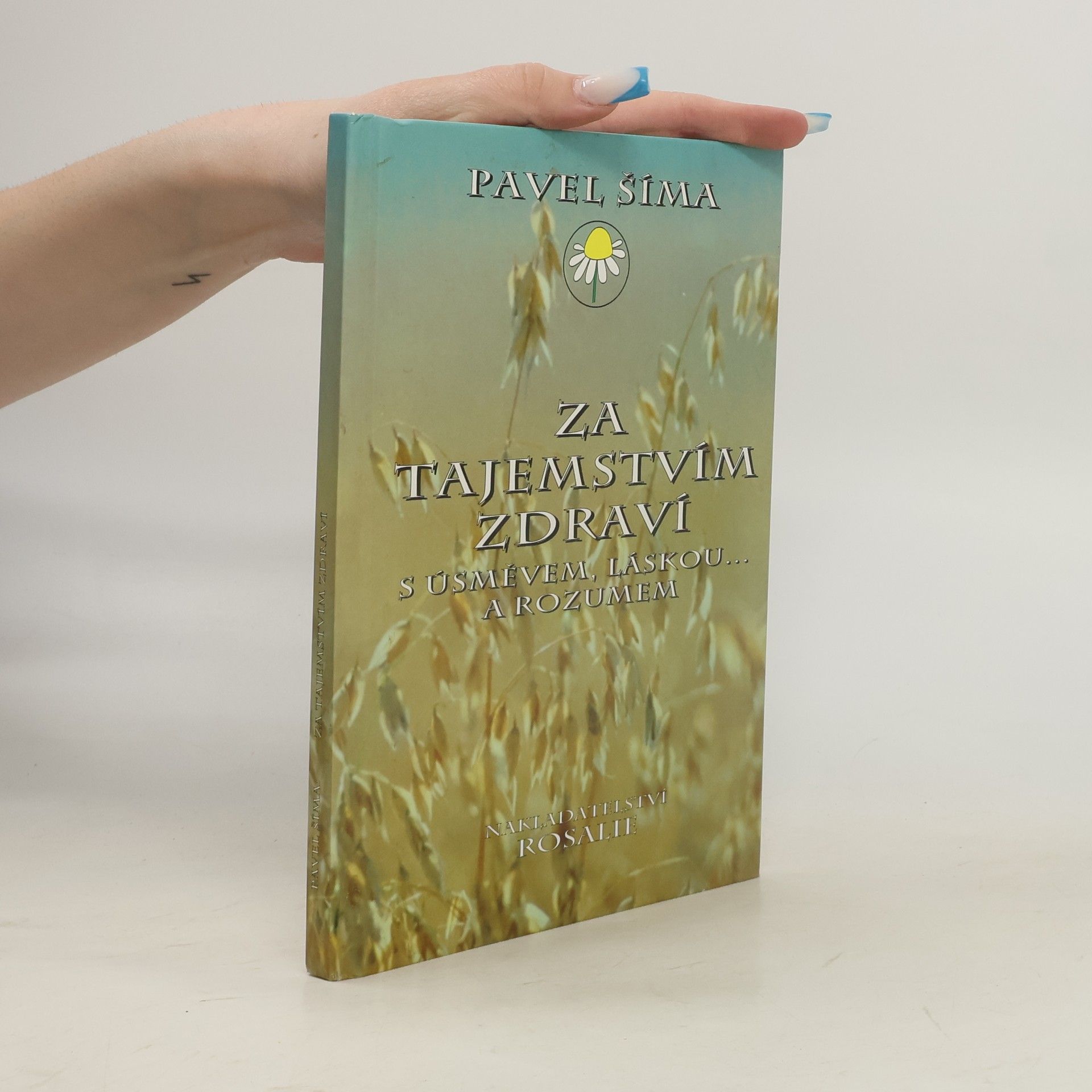 Pavel Šíma Za tajemstvím zdraví s úsměvem, láskou... a rozumem