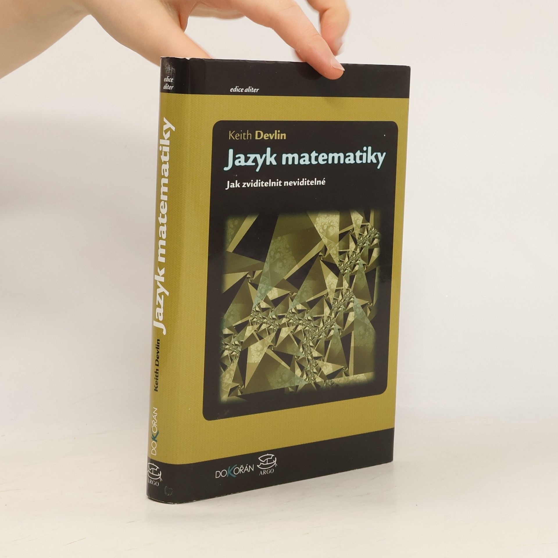 Keith Devlin Jazyk matematiky : jak zviditelnit neviditelné