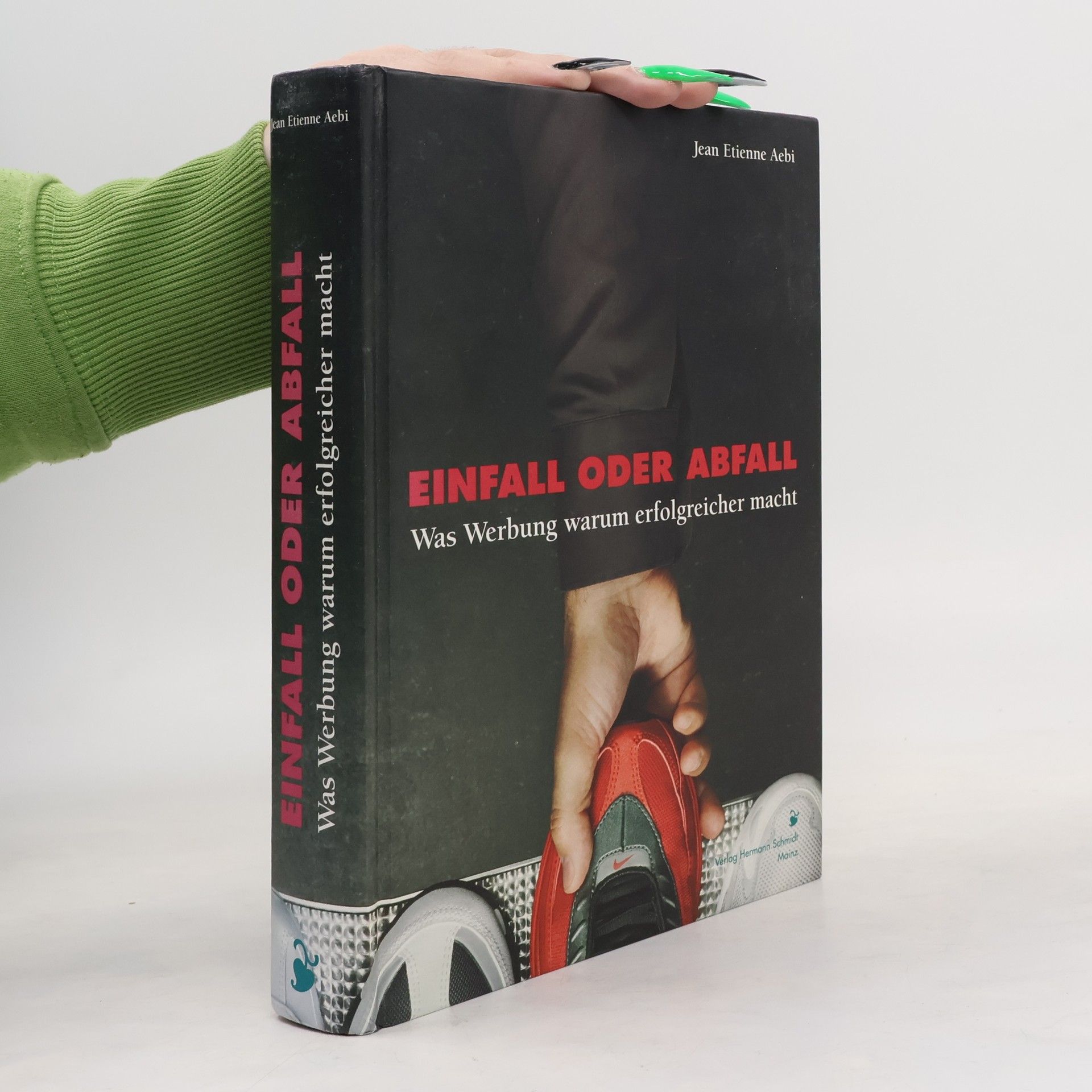 Jean Et. Aebi Einfall oder Abfall. Was Werbung warum erfolgreicher macht