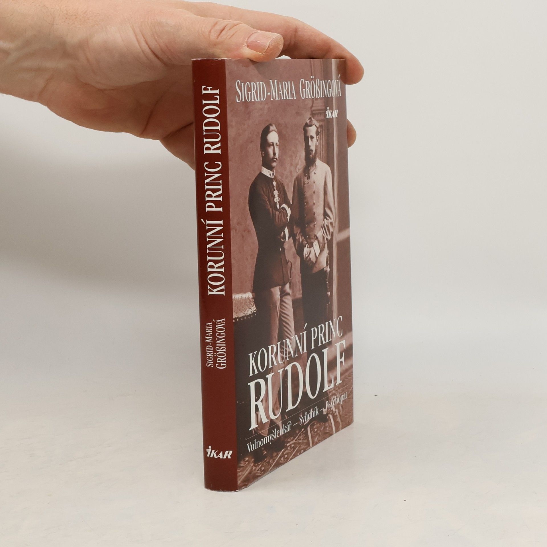 Sigrid-Maria Größing Korunní princ Rudolf: Volnomyšlenkář - svůdník - psychopat