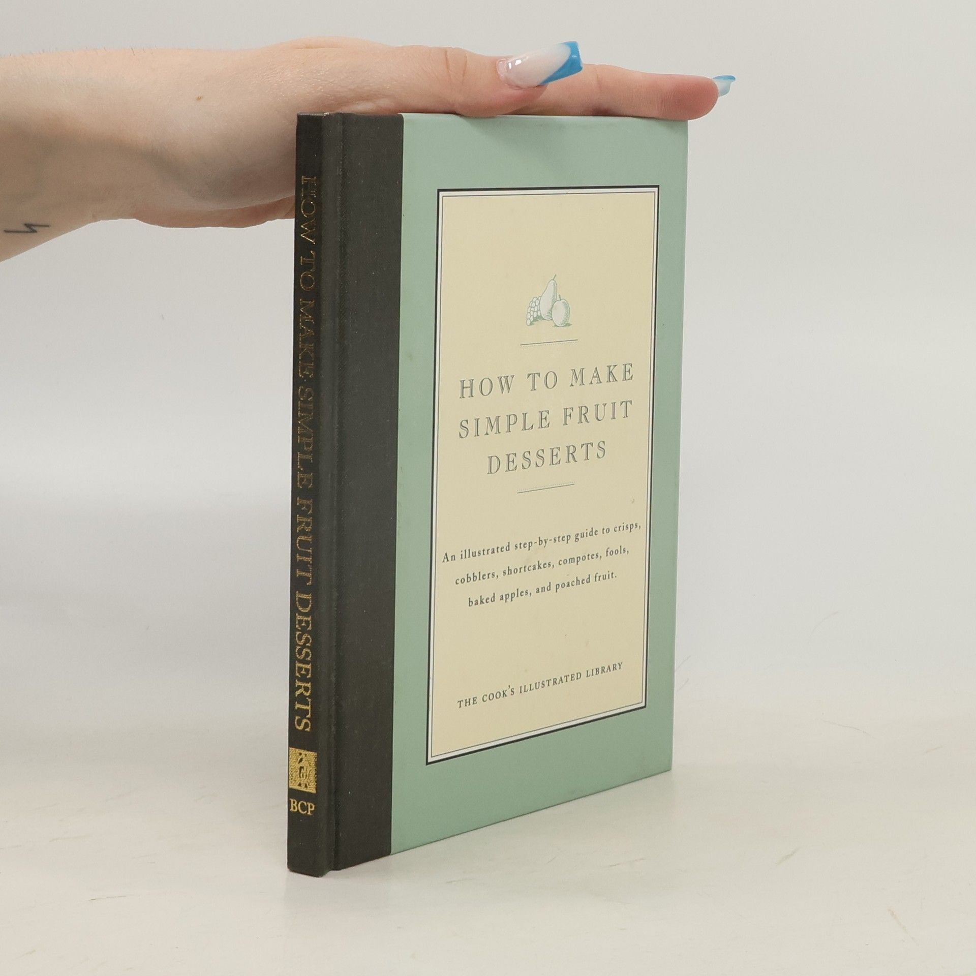 The Cook's Illustrated Library: How to Make Simple Fruit Desserts