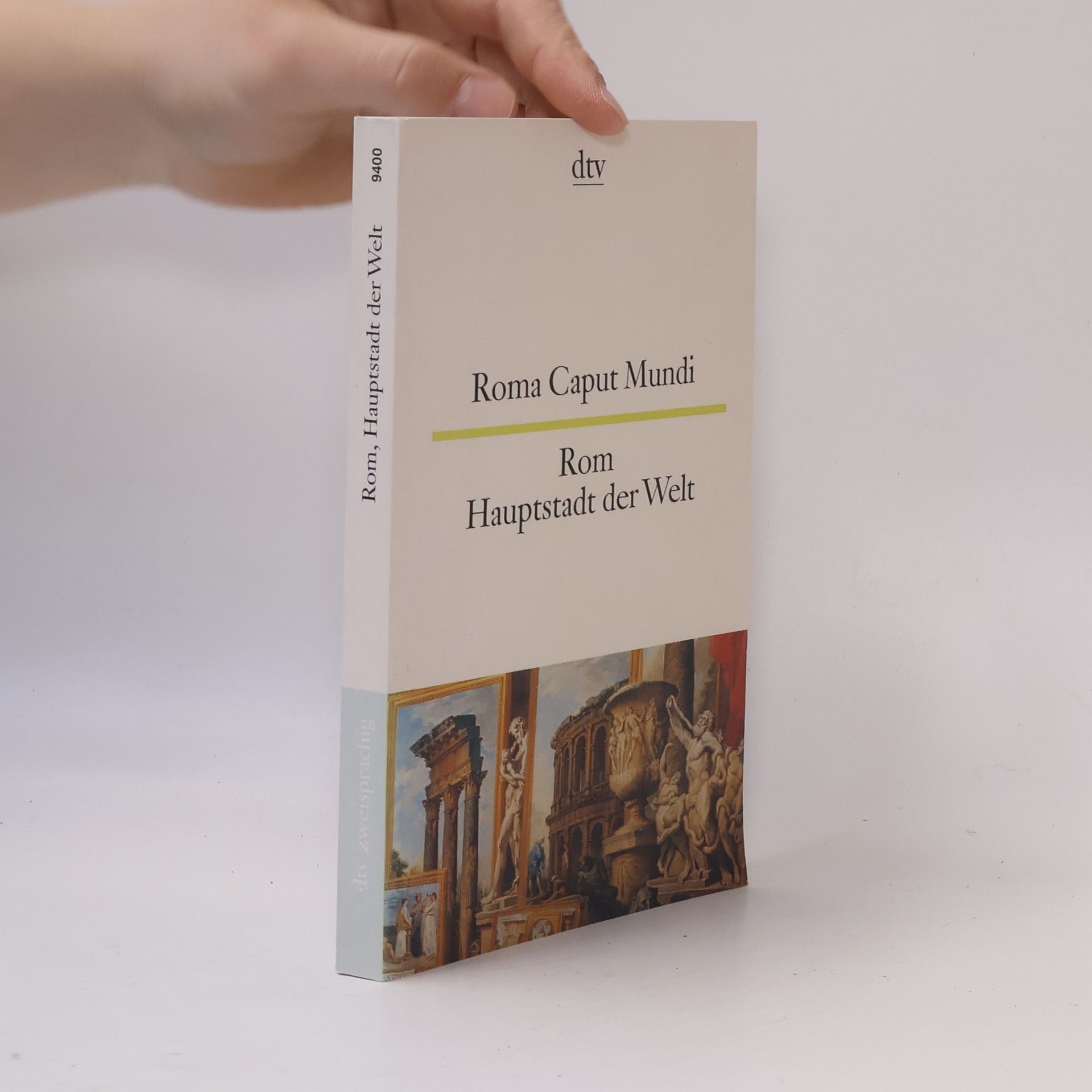 Roma Caput Mundi / Rom, Hauptstadt der Welt. Lateinische Texte in der Stadt und über die Stadt. Zweisprachig.