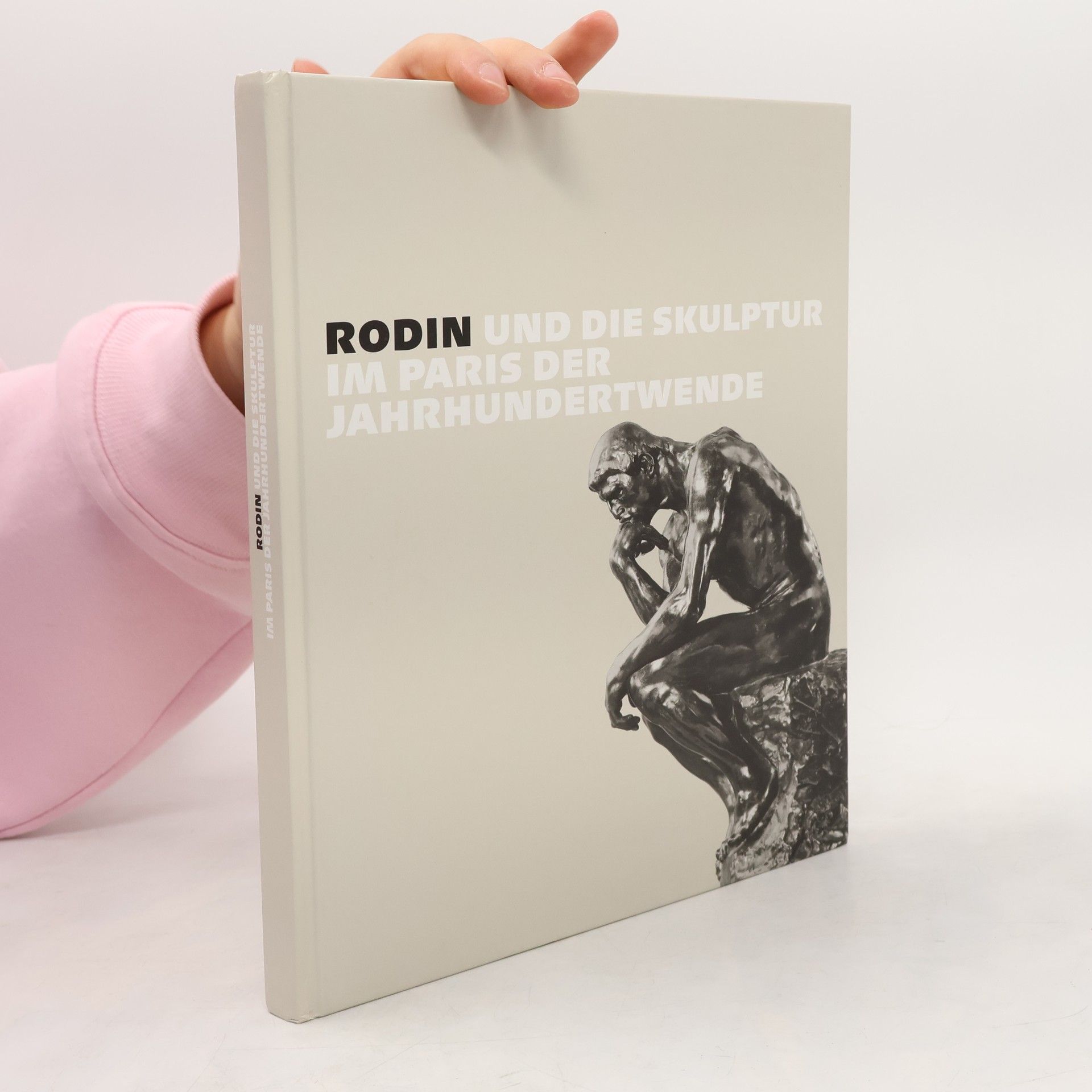 Auguste Rodin Rodin und die Skulptur im Paris der Jahrhundertwende