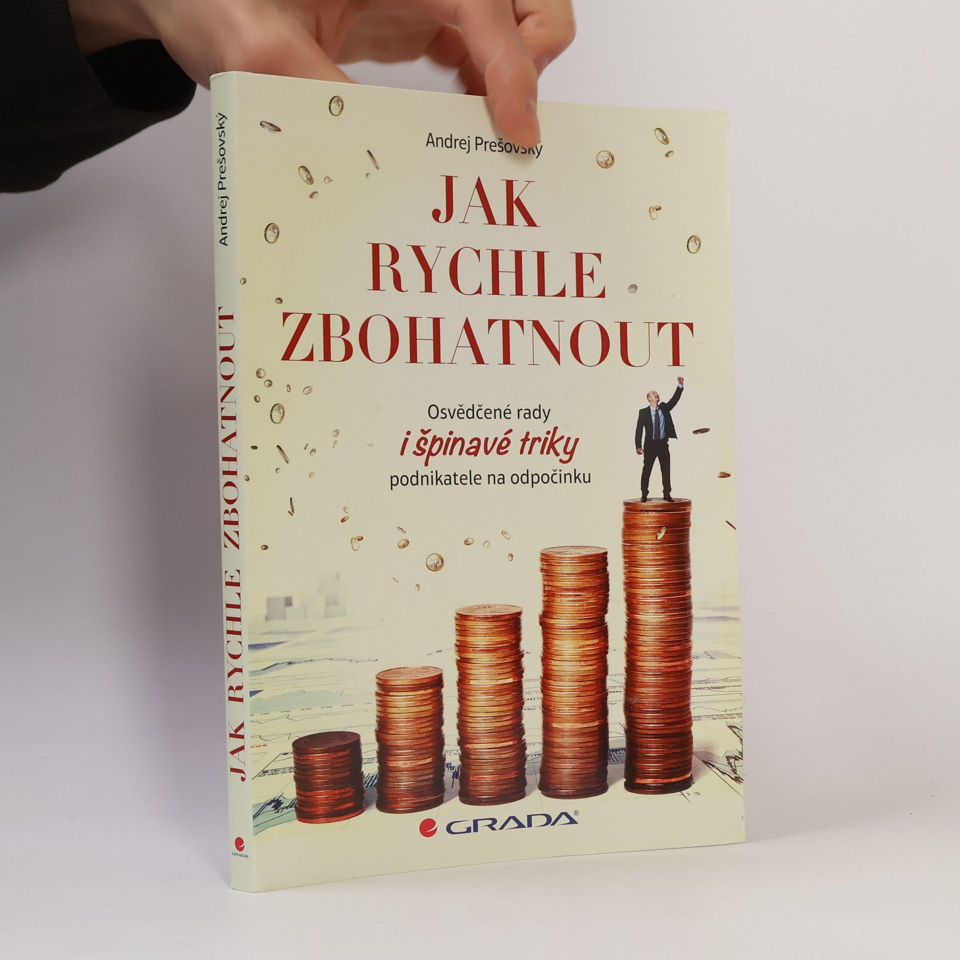 Andrej Prešovský Jak rychle zbohatnout. Osvědčené rady i špinavé triky podnikatele na odpočinku