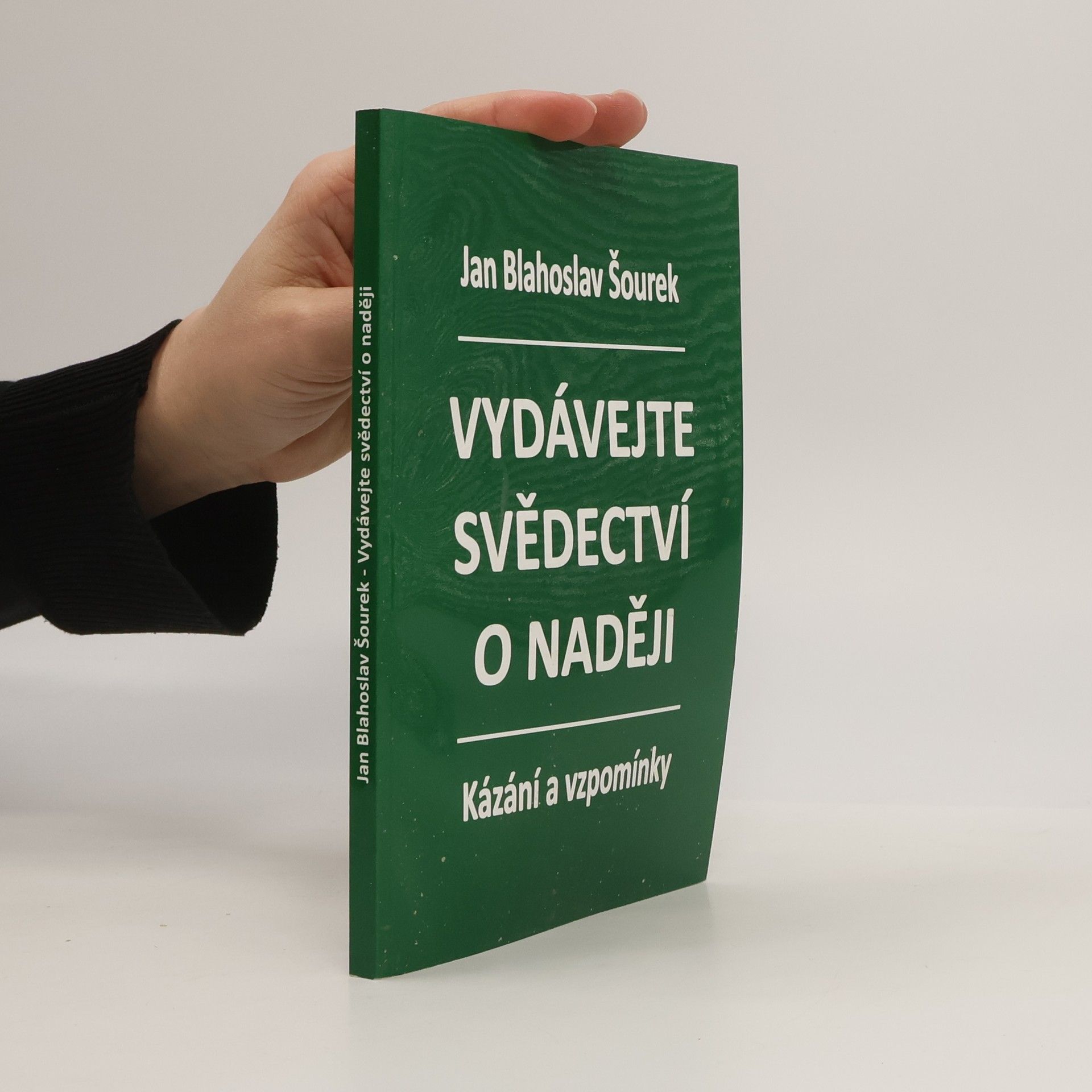 Jan Blahoslav Šourek Vydávejte svědectví o naději. Kázání a vzpomínky