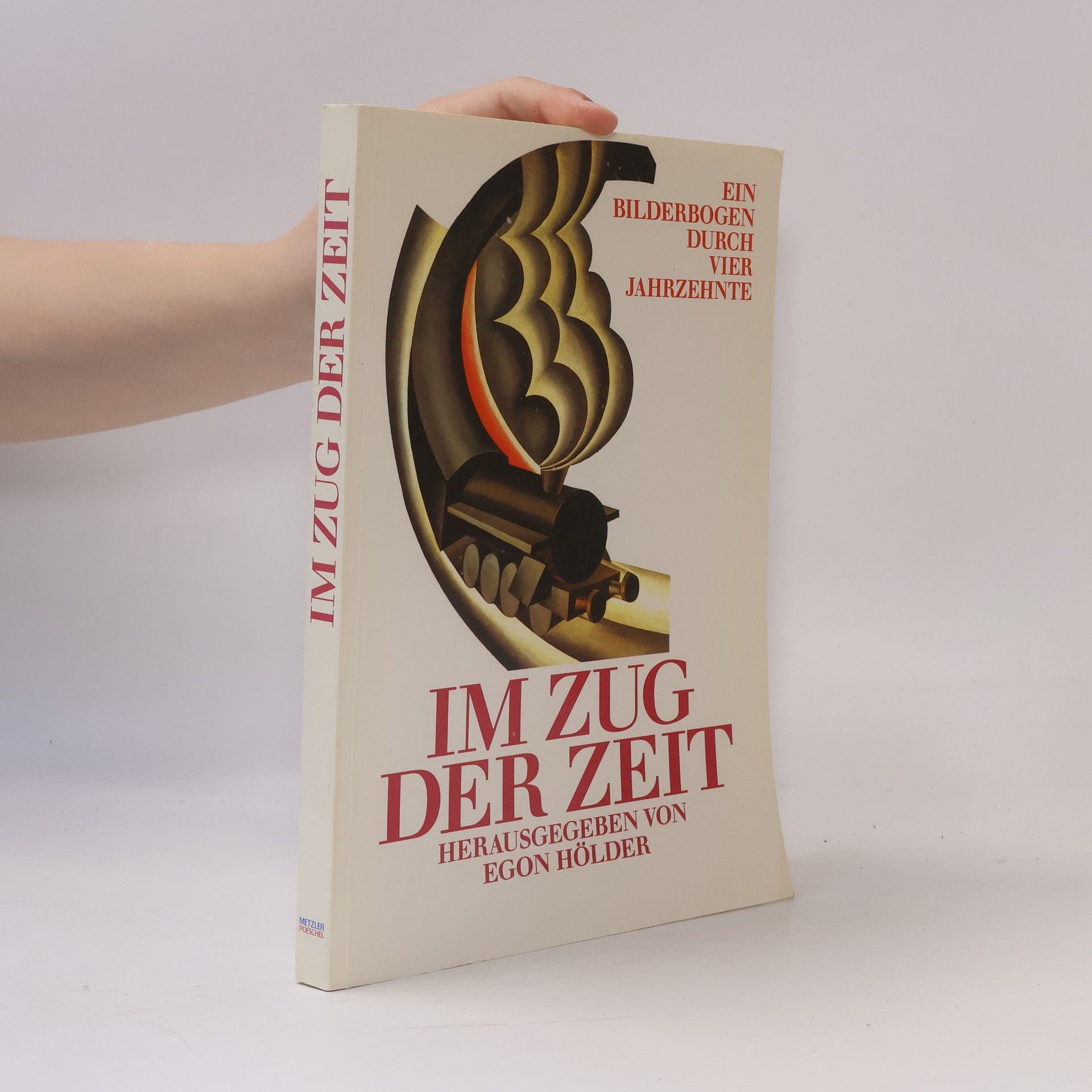 Egon Hölder Im Zug der Zeit : ein Bilderbogen durch vier Jahrzehnte