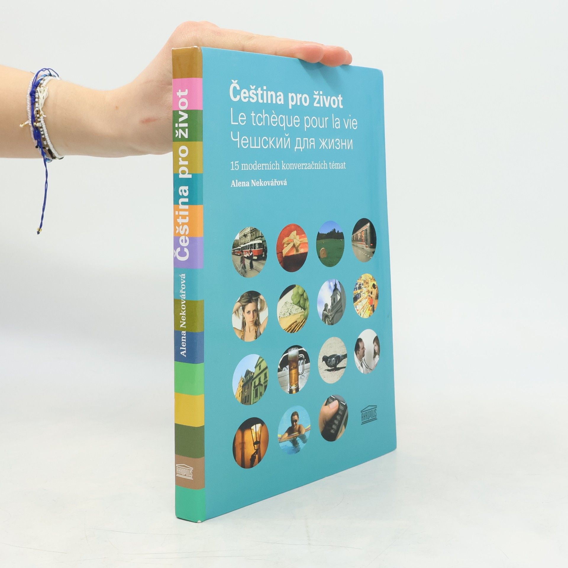 Alena Nekovářová Čeština pro život = Le tchèque pour la vie = Češskij dlja žizni : 15 moderních konverzačních témat