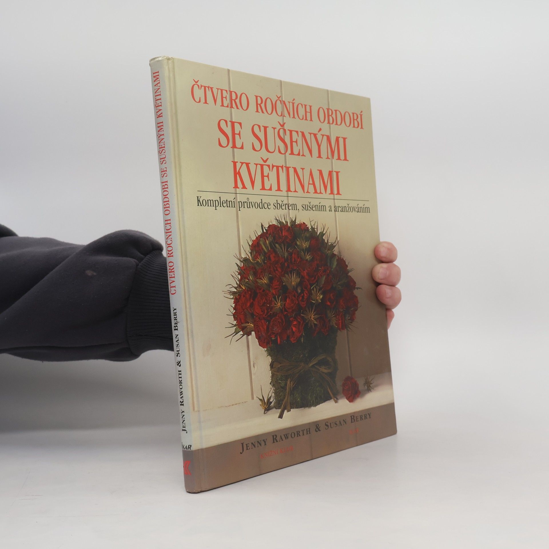 Jenny Raworth Čtvero ročních období se sušenými květinami: Kompletní průvodce sběrem, sušením a aranžováním