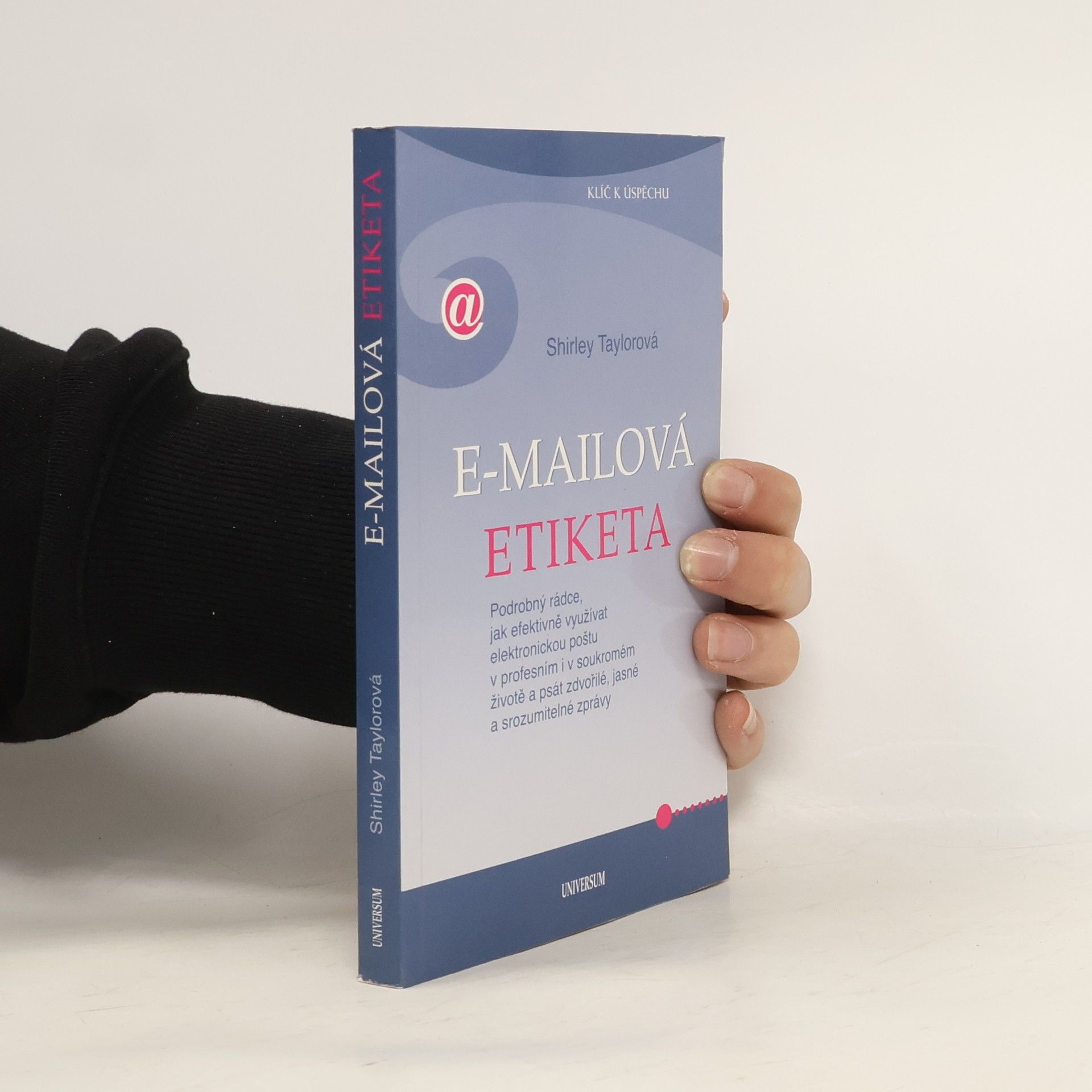 Shirley Taylor E-mailová etiketa : podrobný rádce, jak efektivně využívat elektronickou poštu v profesním i v soukromém životě a psát zdvořilé, jasné a srozumitelné zprávy