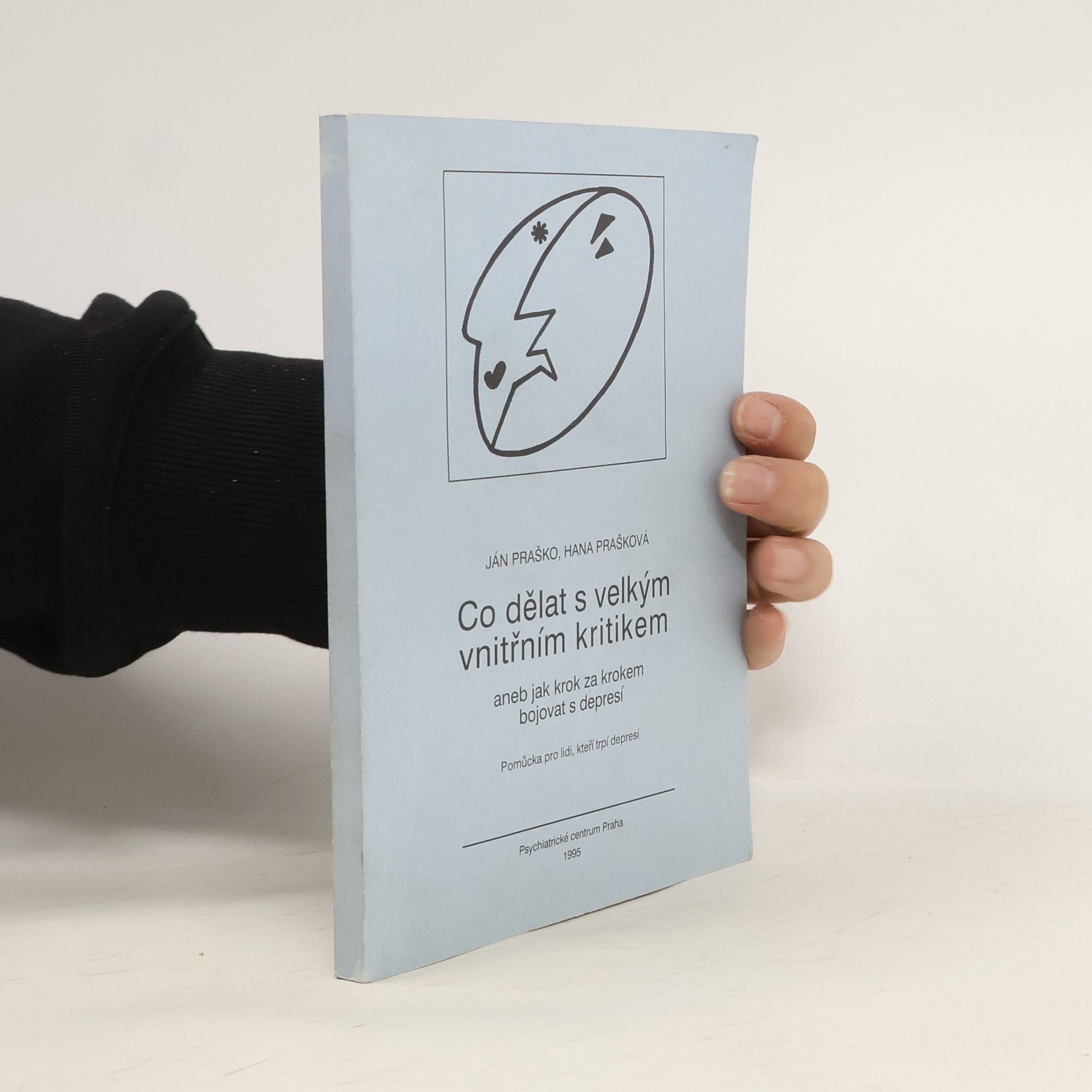 Ján Praško Pavlov Co dělat s velkým kritikem aneb jak krok za krokem bojovat s depresí