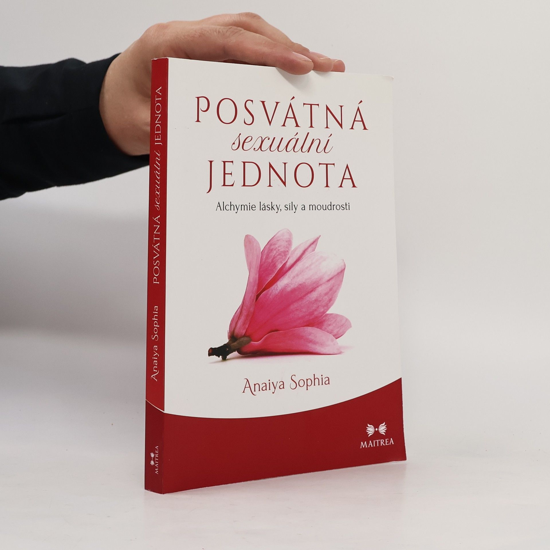 Anaiya Sophia Posvátná sexuální jednota: Alchymie lásky, síly a moudrosti