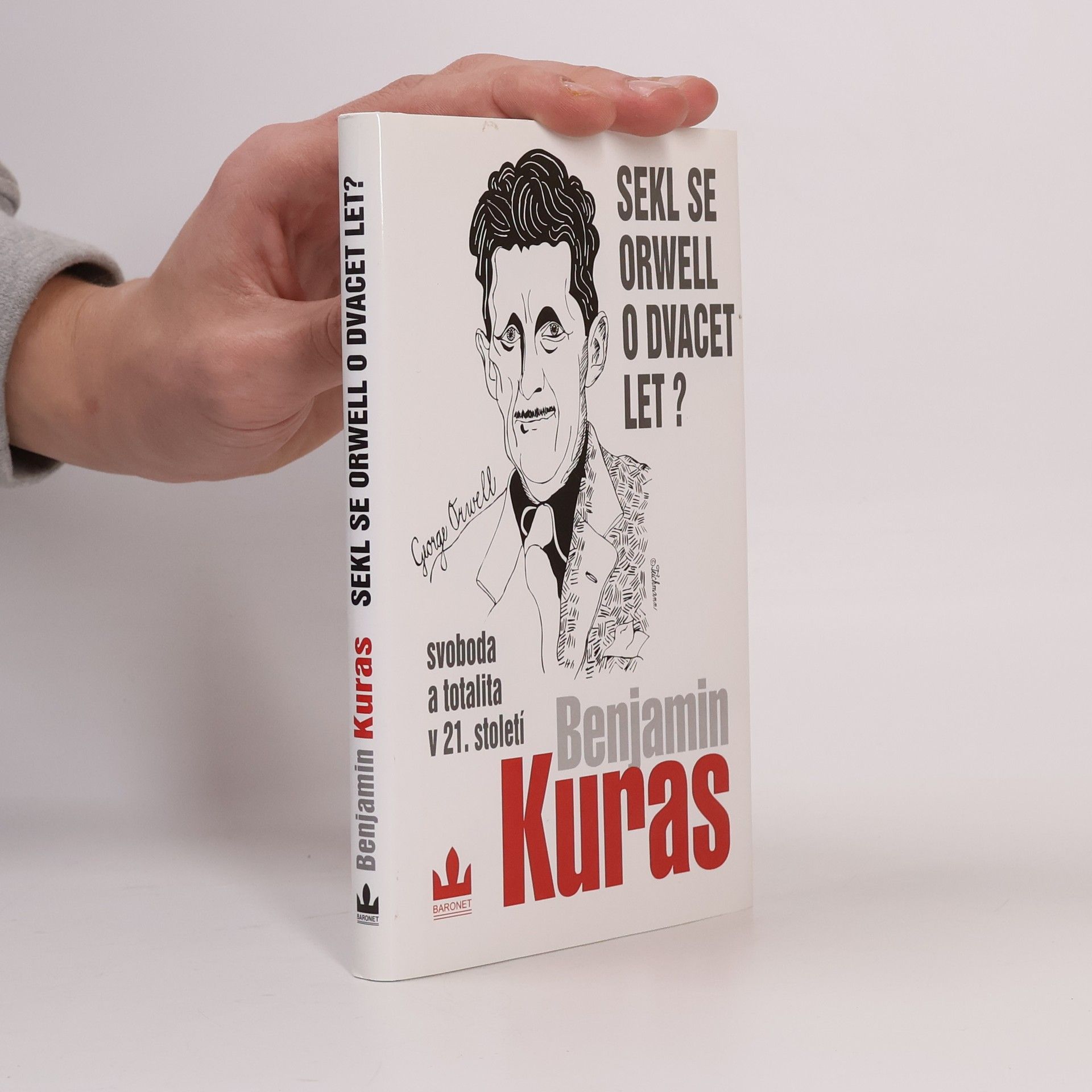 Benjamin Kuras Sekl se Orwell o dvacet let? : Svoboda a totalita v 21. století
