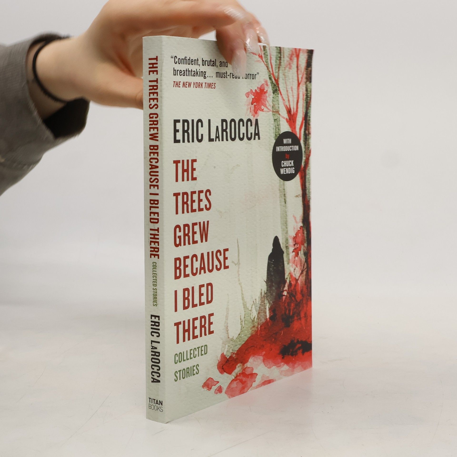 Eric LaRocca The Trees Grew Because I Bled There: Collected Stories