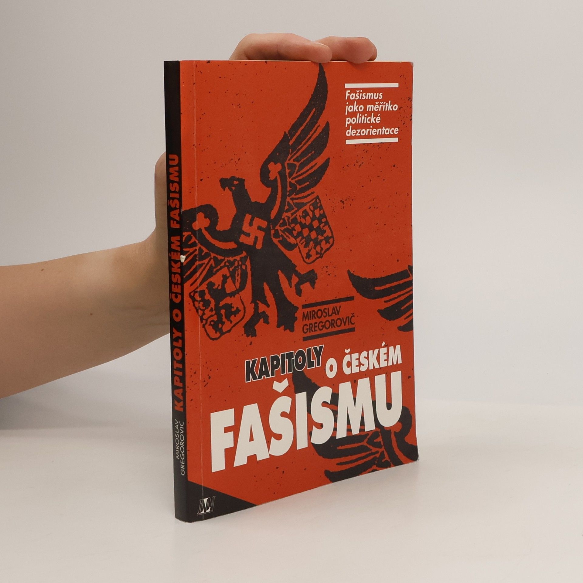 Miroslav Gregorovič Kapitoly o českém fašismu : fašismus jako měřítko politické dezorientace