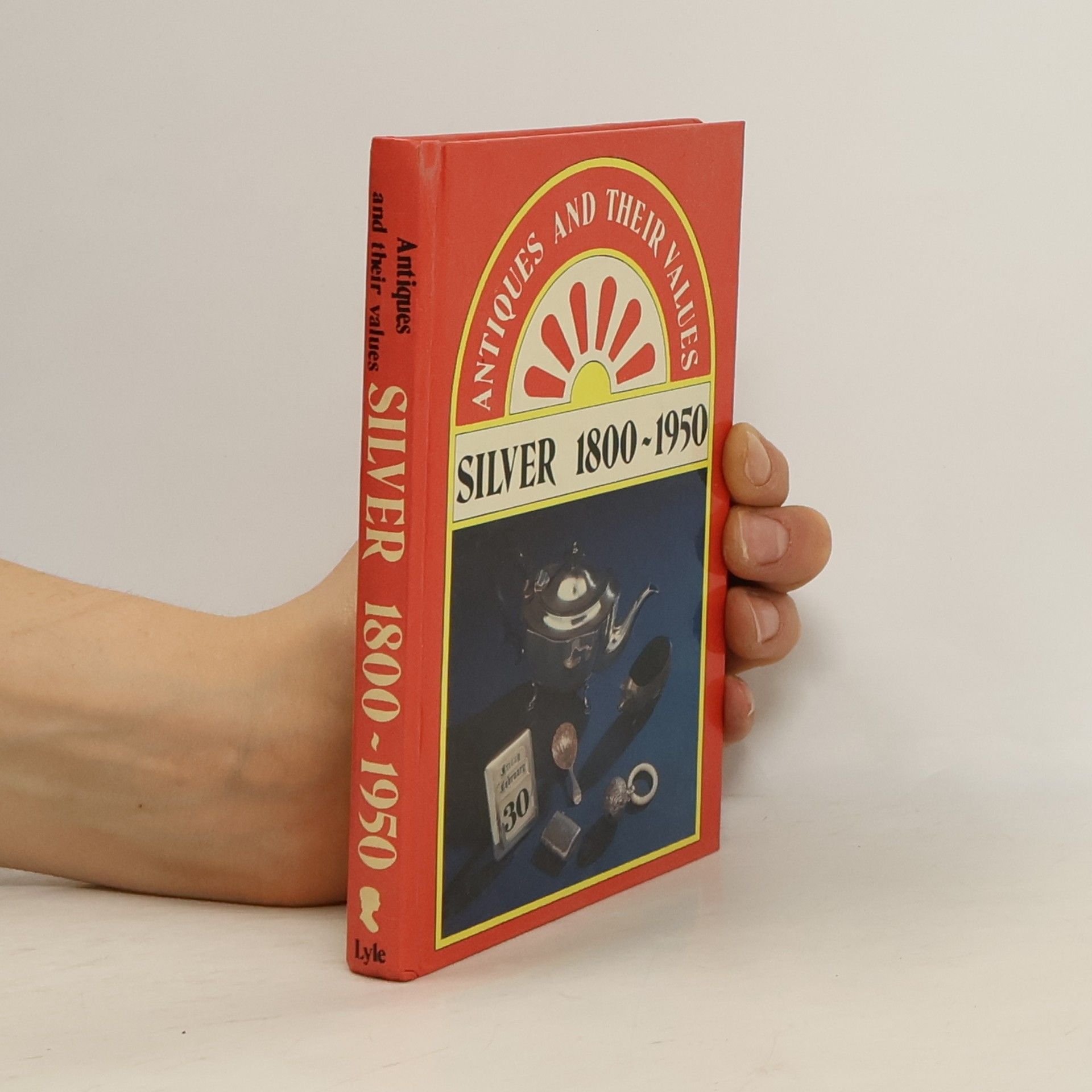 Tony Curtis Antiques and Their Values: Silver, 1800-1950