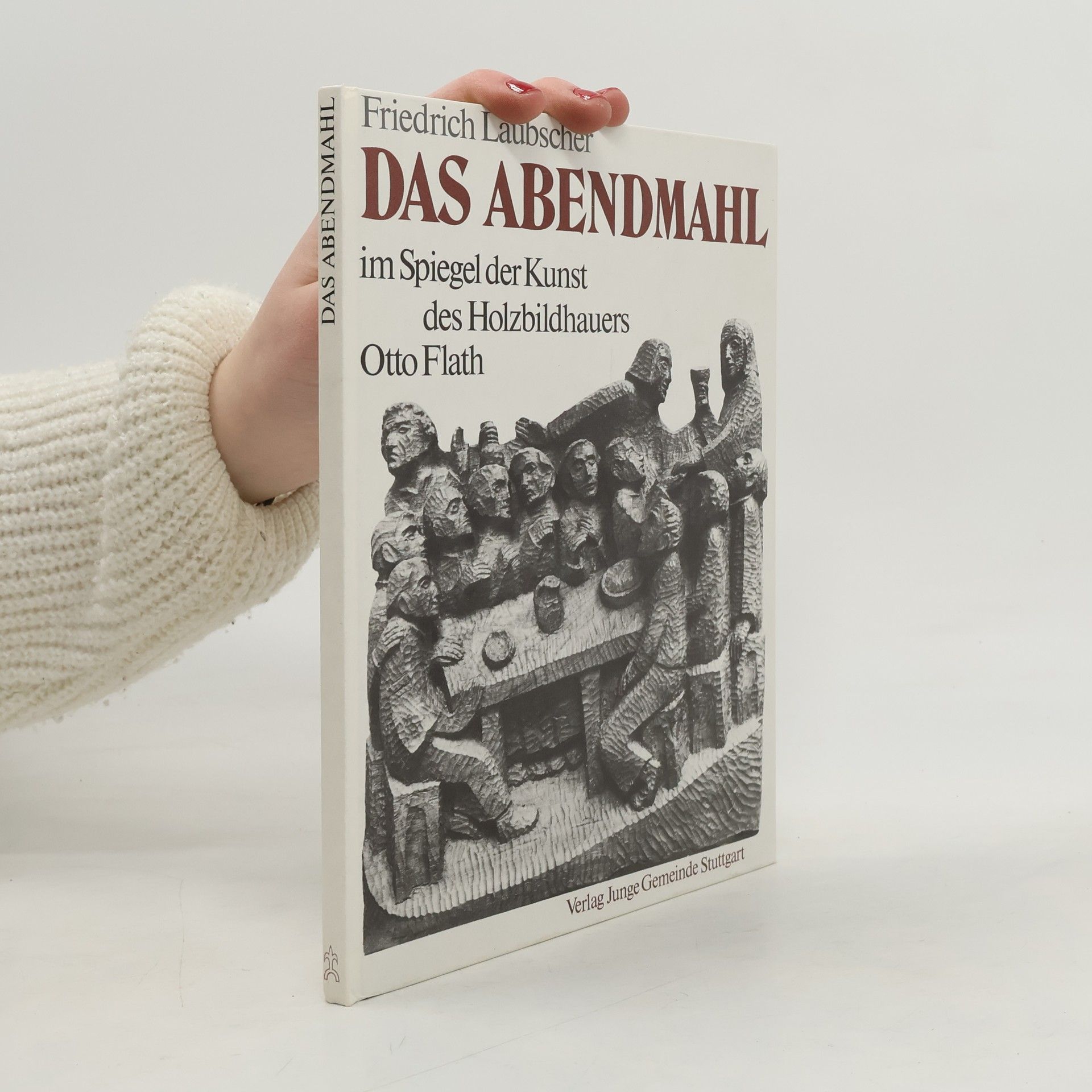 Friedrich Laubscher Das Abendmahl im Spiegel der Kunst des Holzbildhauers Otto Flath