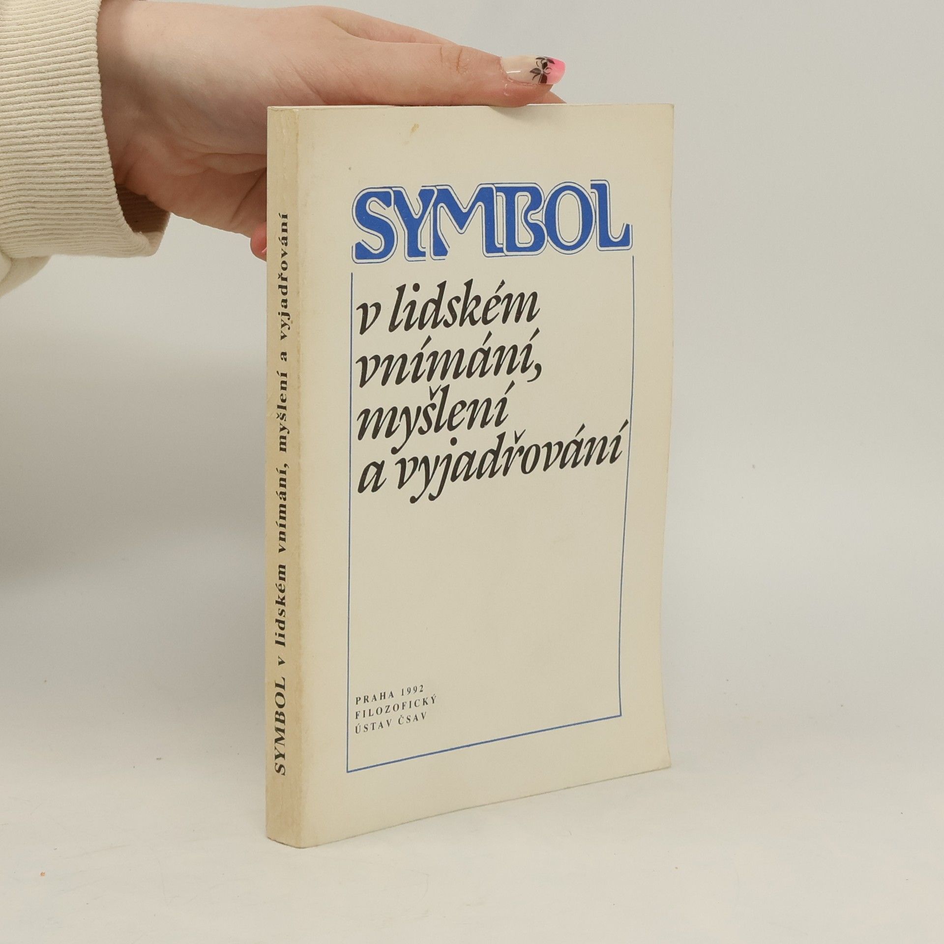 Kolektiv autorů Symbol v lidském vnímání, myšlení a vyjadřování : Sborník sest. z příspěvků přednesených na mnohooborovém semináři