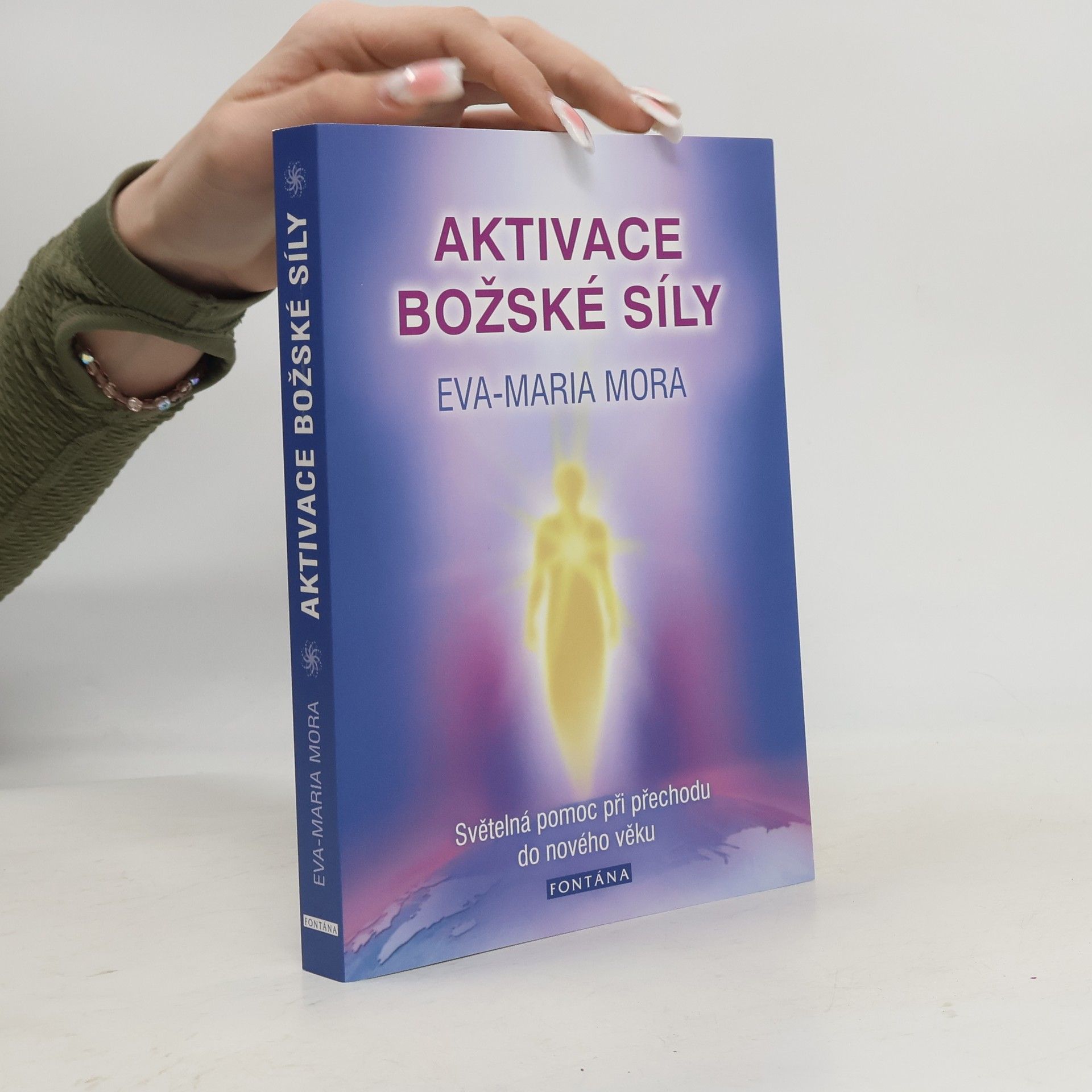 Eva-Maria Mora Aktivace božské síly. Světelná pomoc při přechodu do nového věku