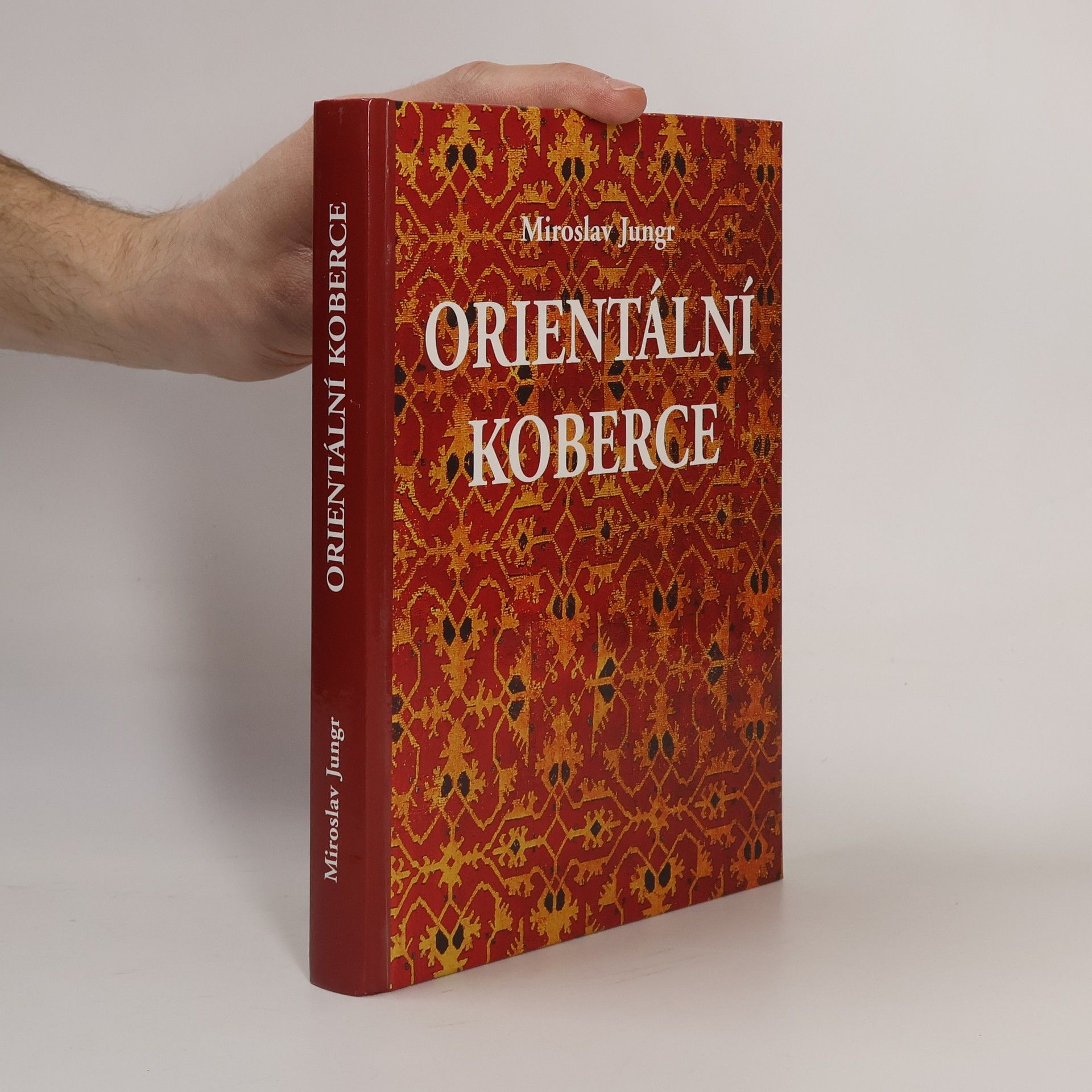Miroslav Jungr Orientální koberce. Příručka pro sběratele a milovníky koberců i pro ty, kteří se o nich chtějí jenom něco dozvědět