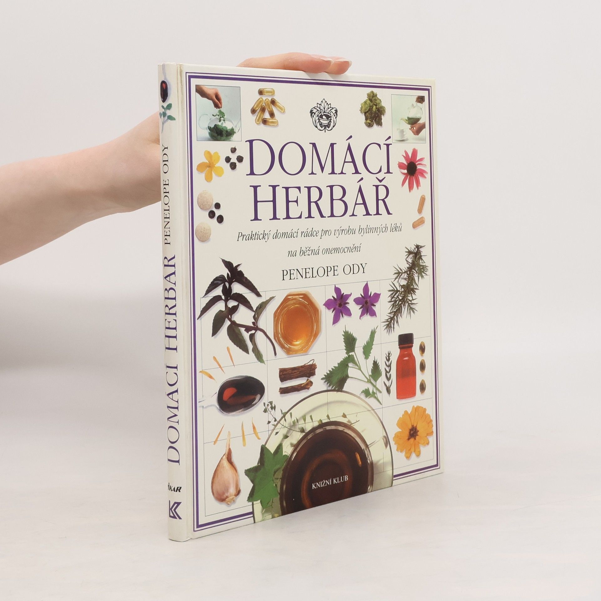 Penelope Ody Domácí herbář : praktický domácí rádce pro výrobu bylinných léků na běžná onemocnění