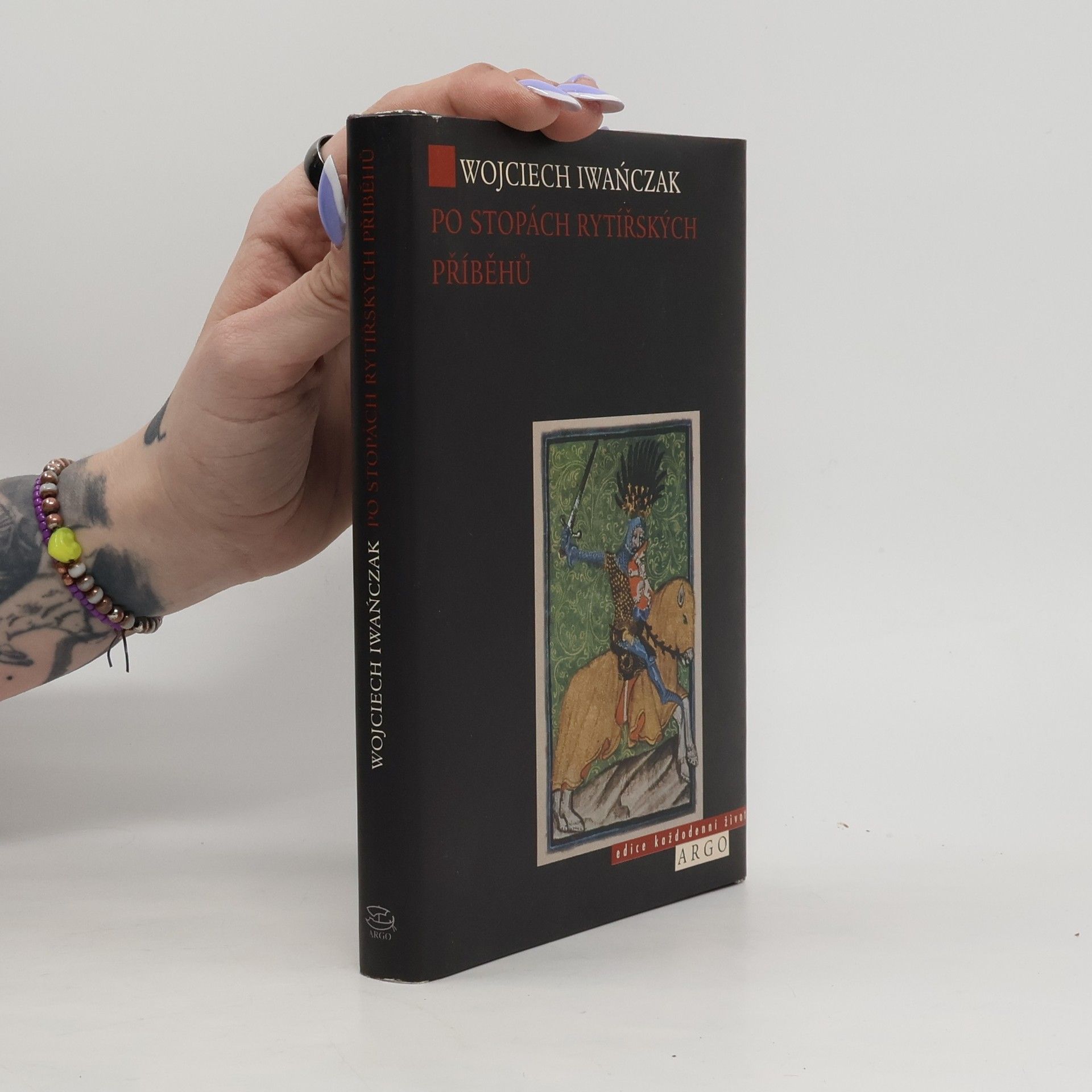 Wojciech Iwańczak Po stopách rytířských příběhů : rytířský ideál v českém písemnictví 14. století