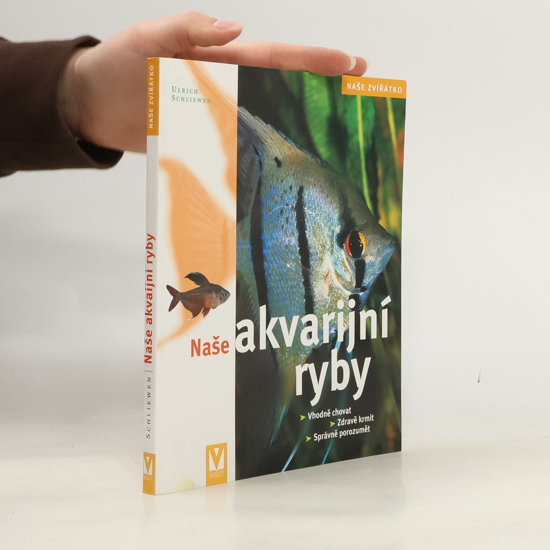 Ulrich Schliewen Naše akvarijní ryby. Vhodně chovat, zdravě krmit, správně porozumět