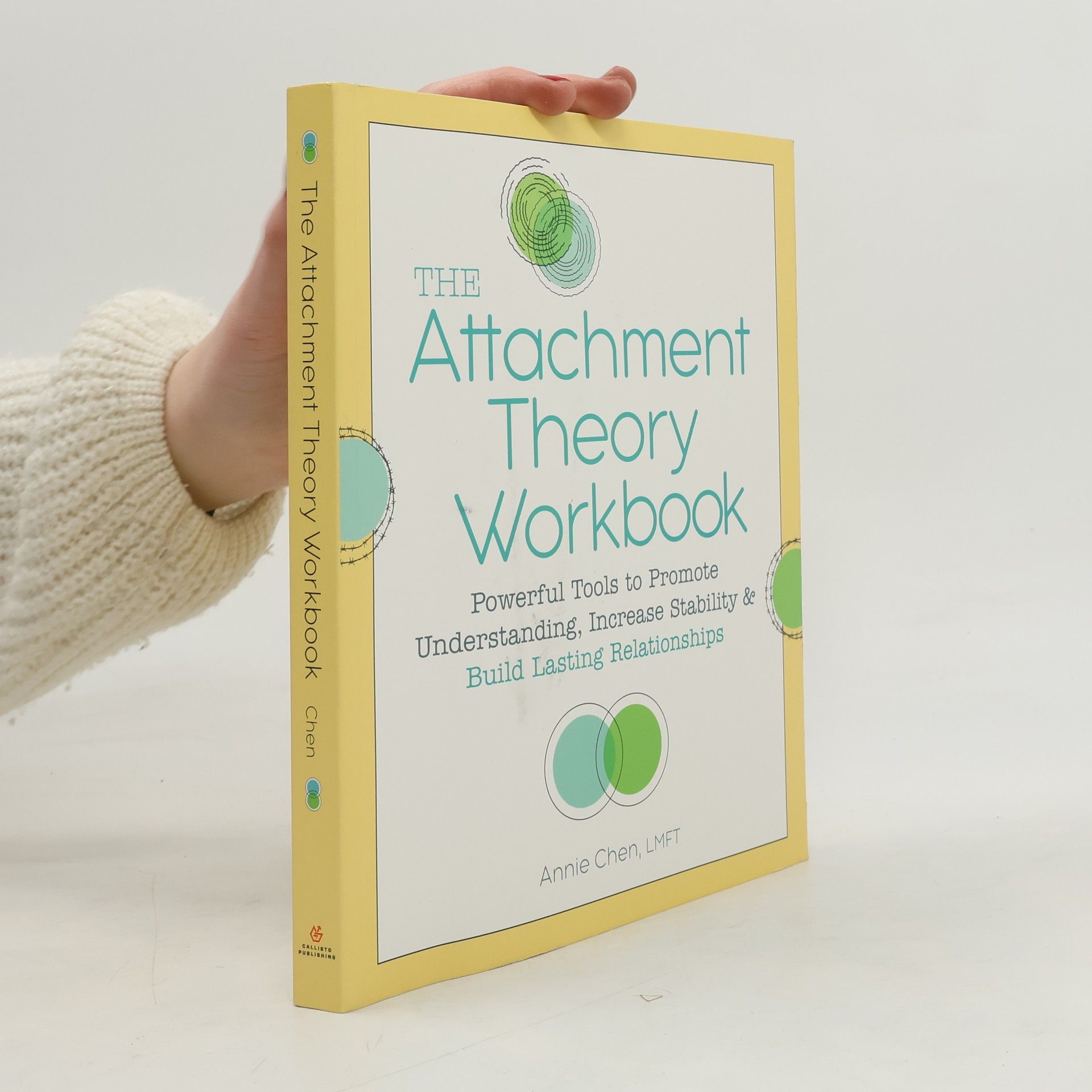Annie Chen The Attachment Theory Workbook: Powerful Tools to Promote Understanding, Increase Stability, and Build Lasting Relationships