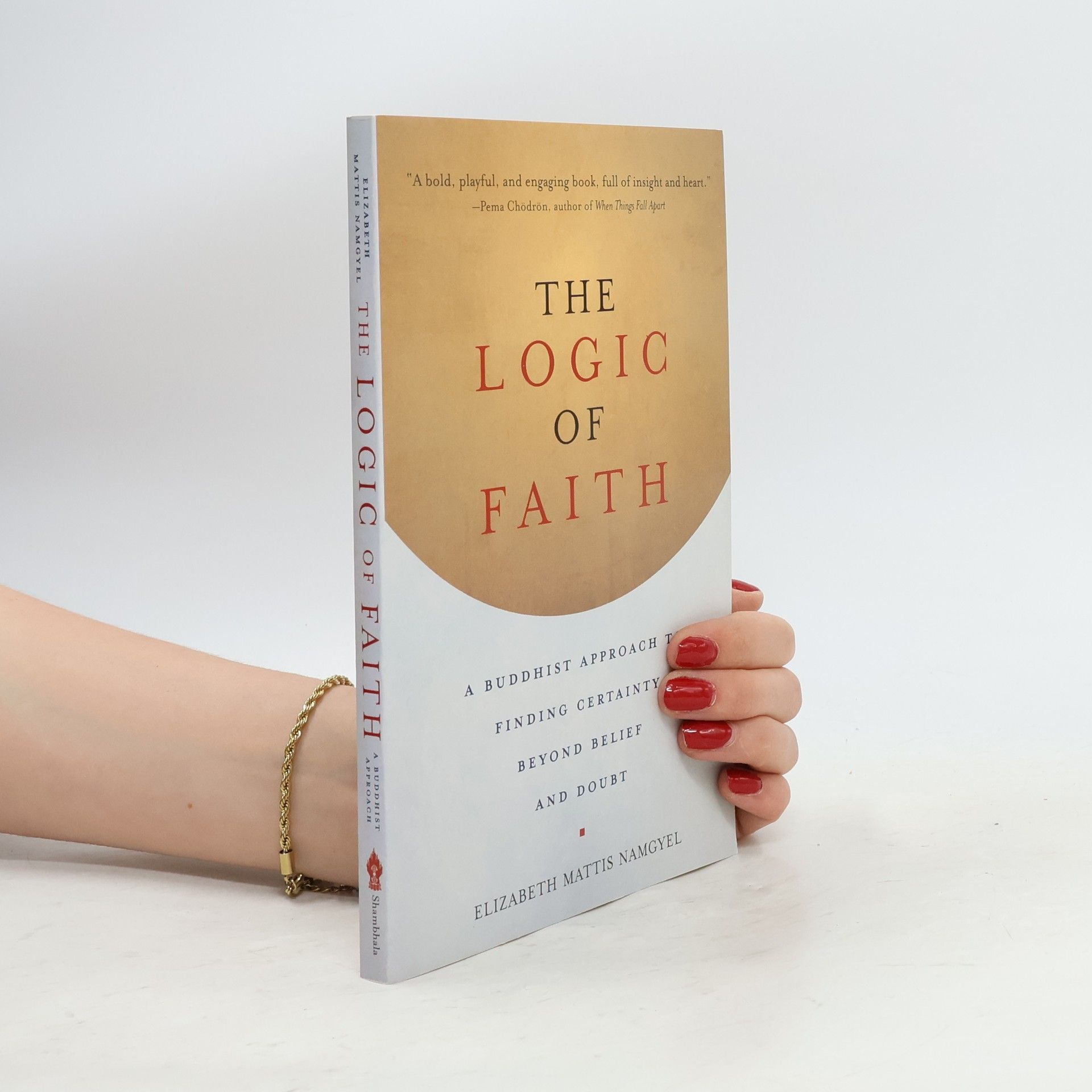 Elizabeth Mattis-Namgyel The Logic of Faith