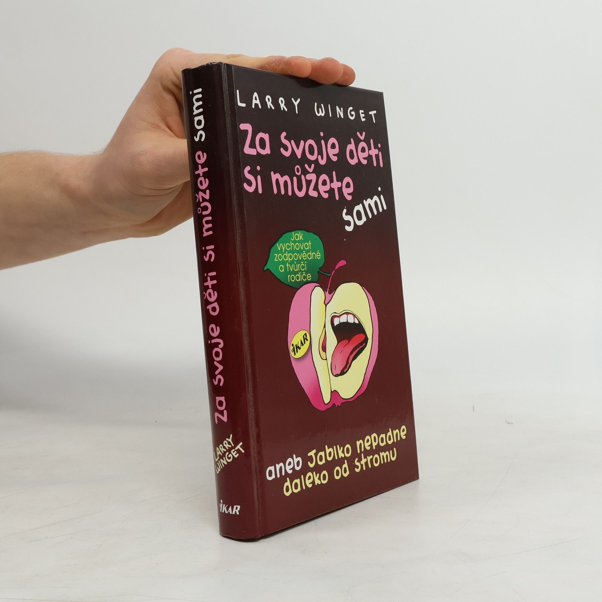Larry Winget Za svoje děti si můžete sami aneb jablko nepadne daleko od stromu. Jak vychovat zodpovědné a tvůrčí rodiče