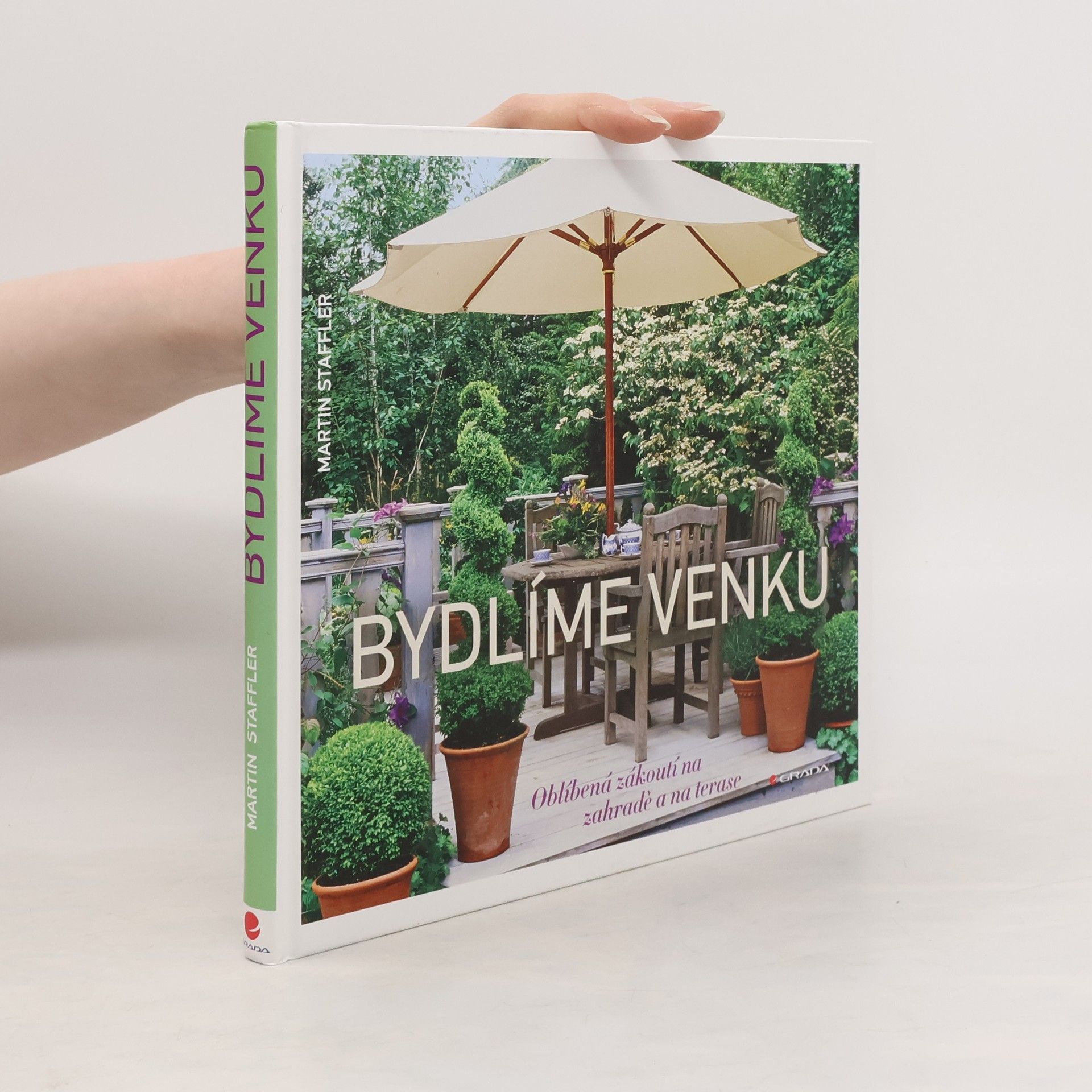 Martin Staffler Bydlíme venku : oblíbená zákoutí na zahradě a na terase