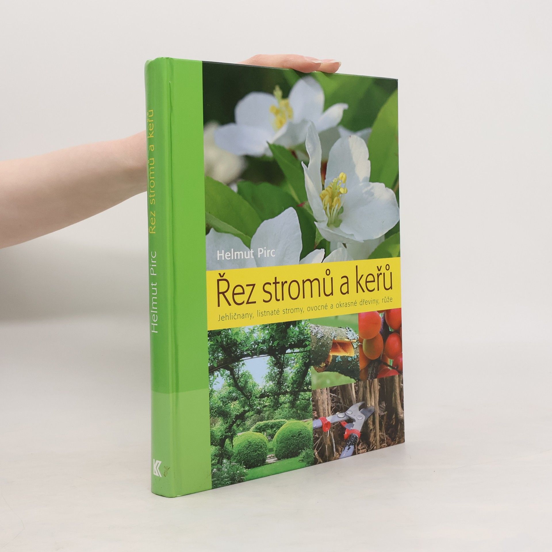 Helmut Pirc Řez stromů a keřů : jehličnany, listnaté stromy, ovocné a okrasné dřeviny, růže