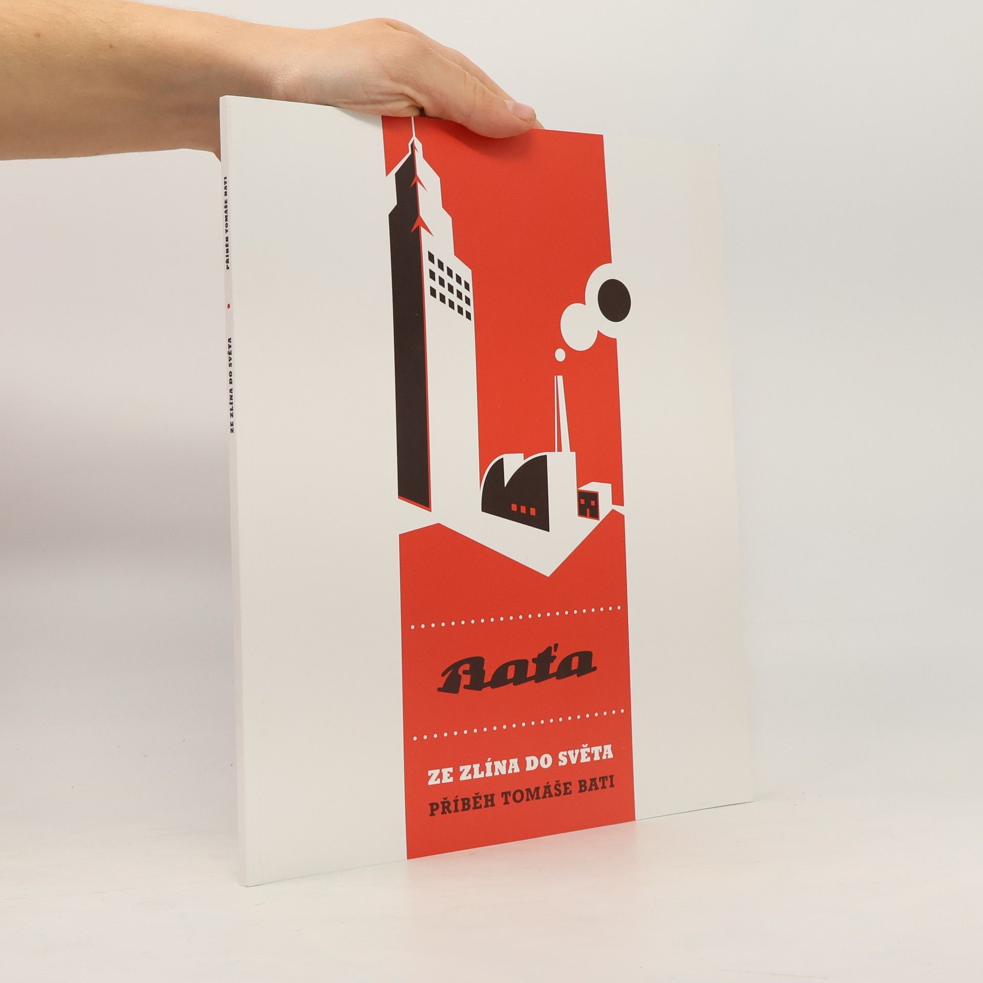 Zdeněk Pokluda Ze Zlína do světa - příběh Tomáše Bati = From Zlín into the world - the story of Thomas Bata