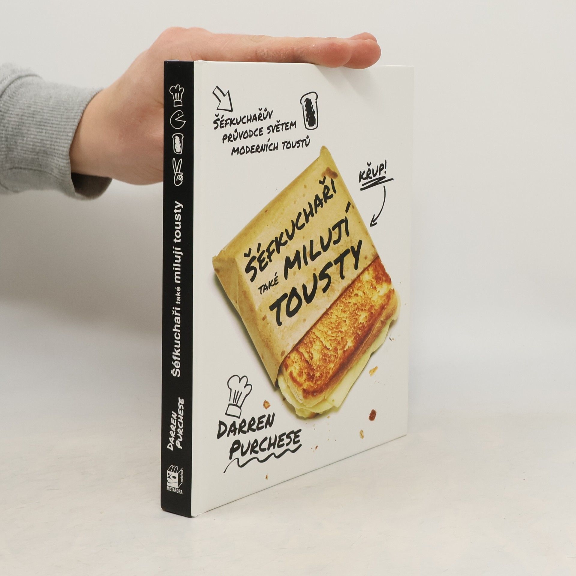 Darren Purchese Šéfkuchaři také milují tousty : průvodce světem moderních toustů