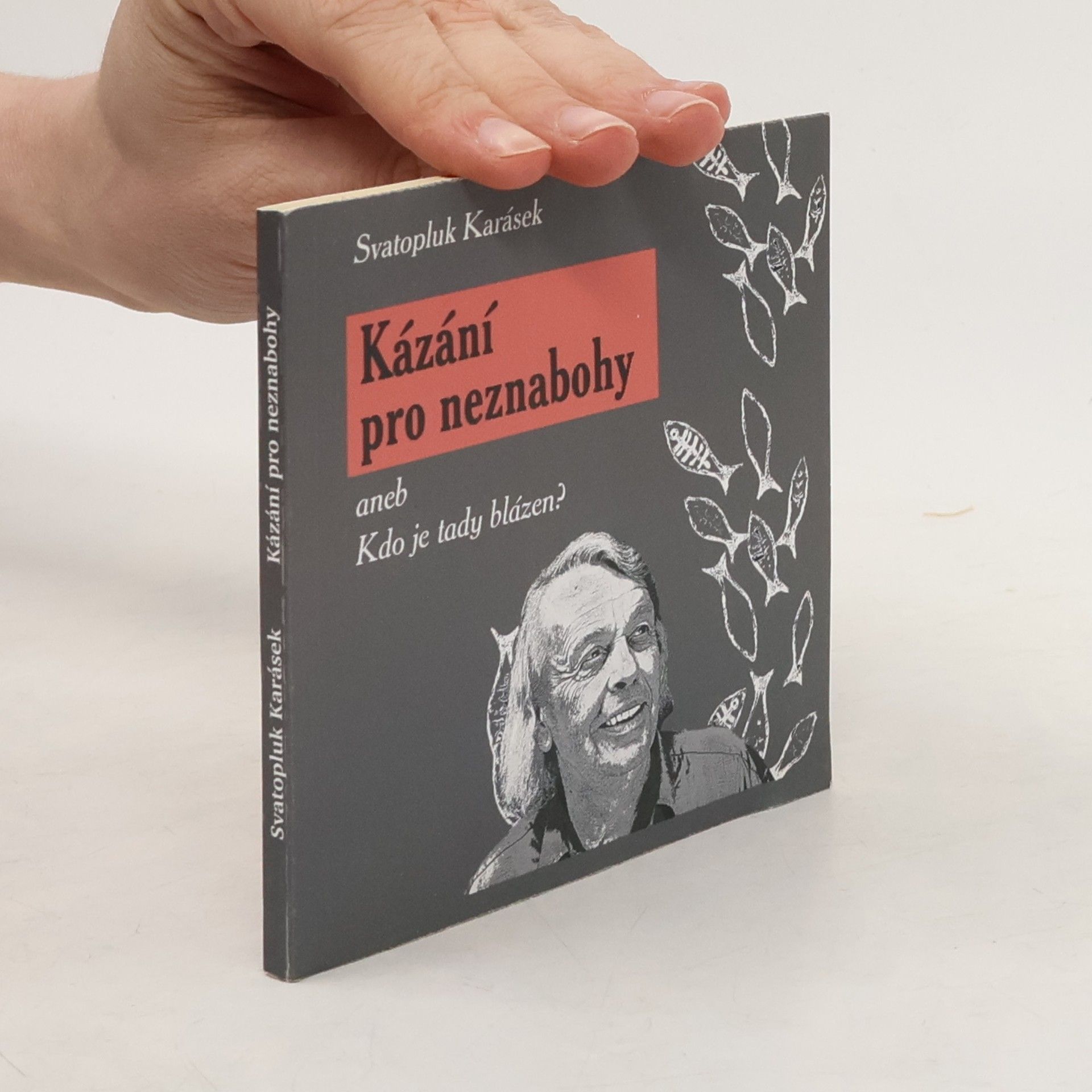 Svatopluk Karásek Kázání pro neznabohy, aneb, Kdo je tady blázen?