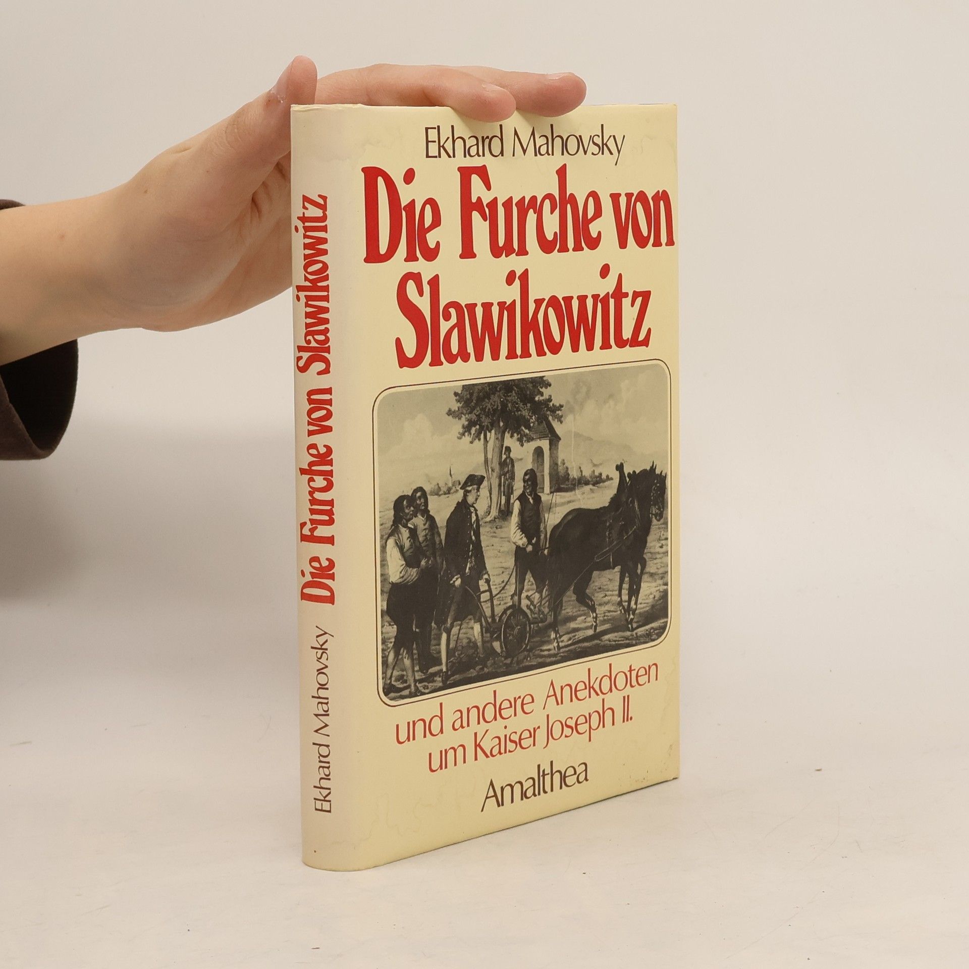 Ekhard Mahovsky Die Furche von Slawikowitz: Und andere Anekdoten um Kaiser Joseph II.